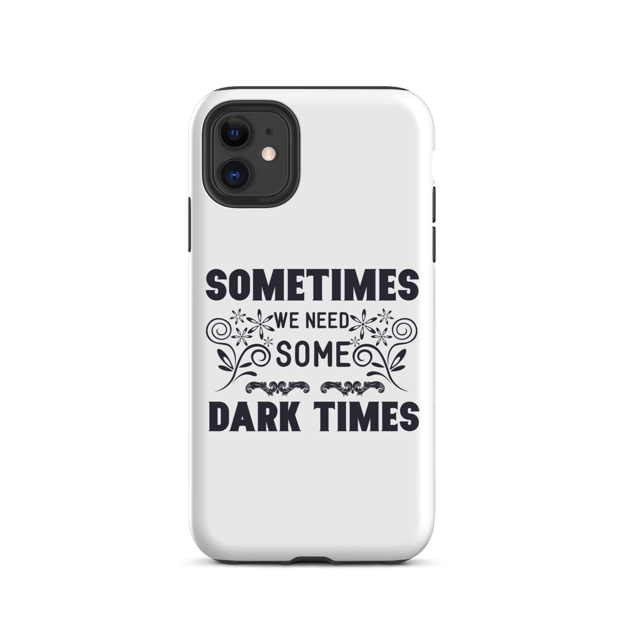 Sometimes We Need Some Dark Times - Tough Case for iPhone®