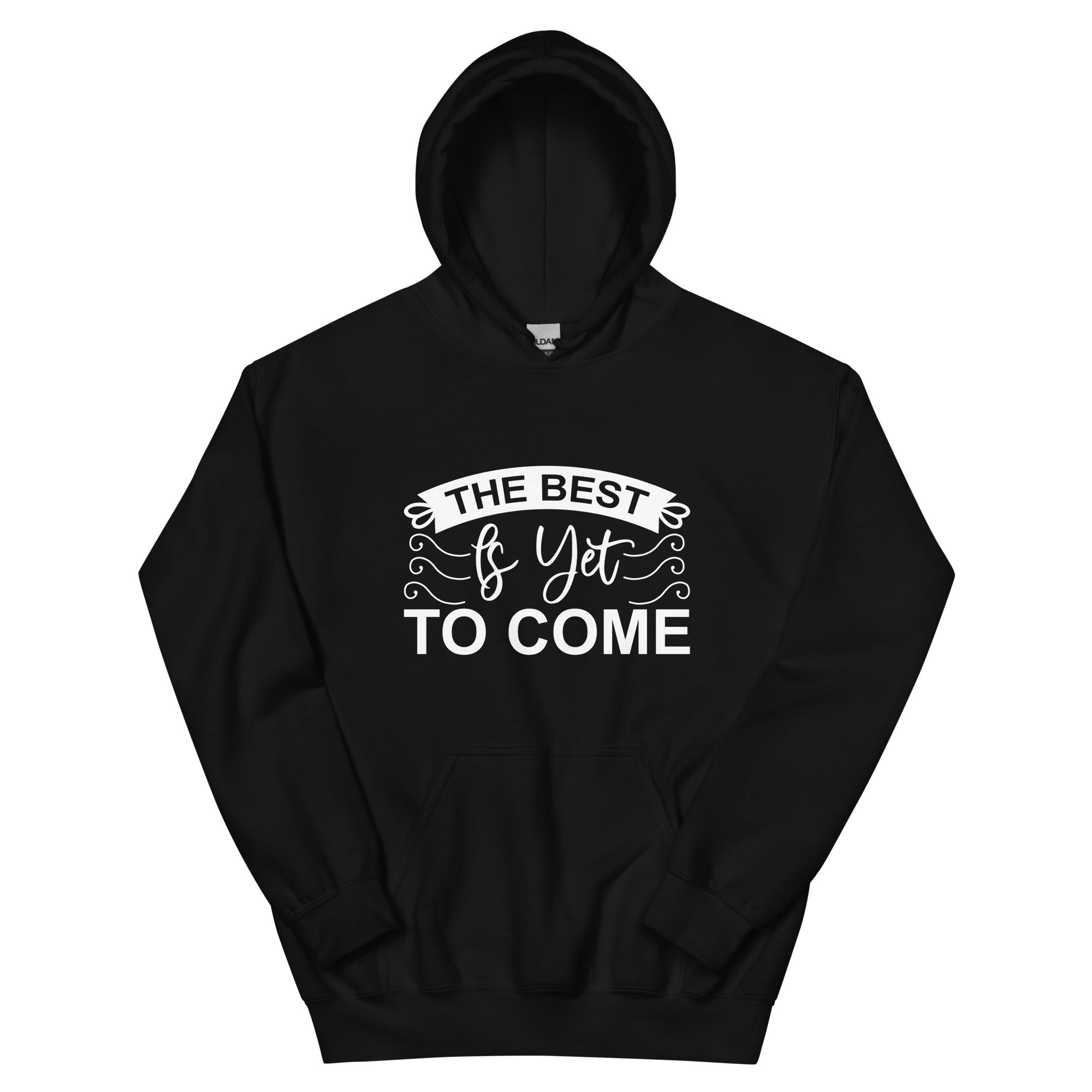 The Best Is Yet To Come - Unisex Hoodie
