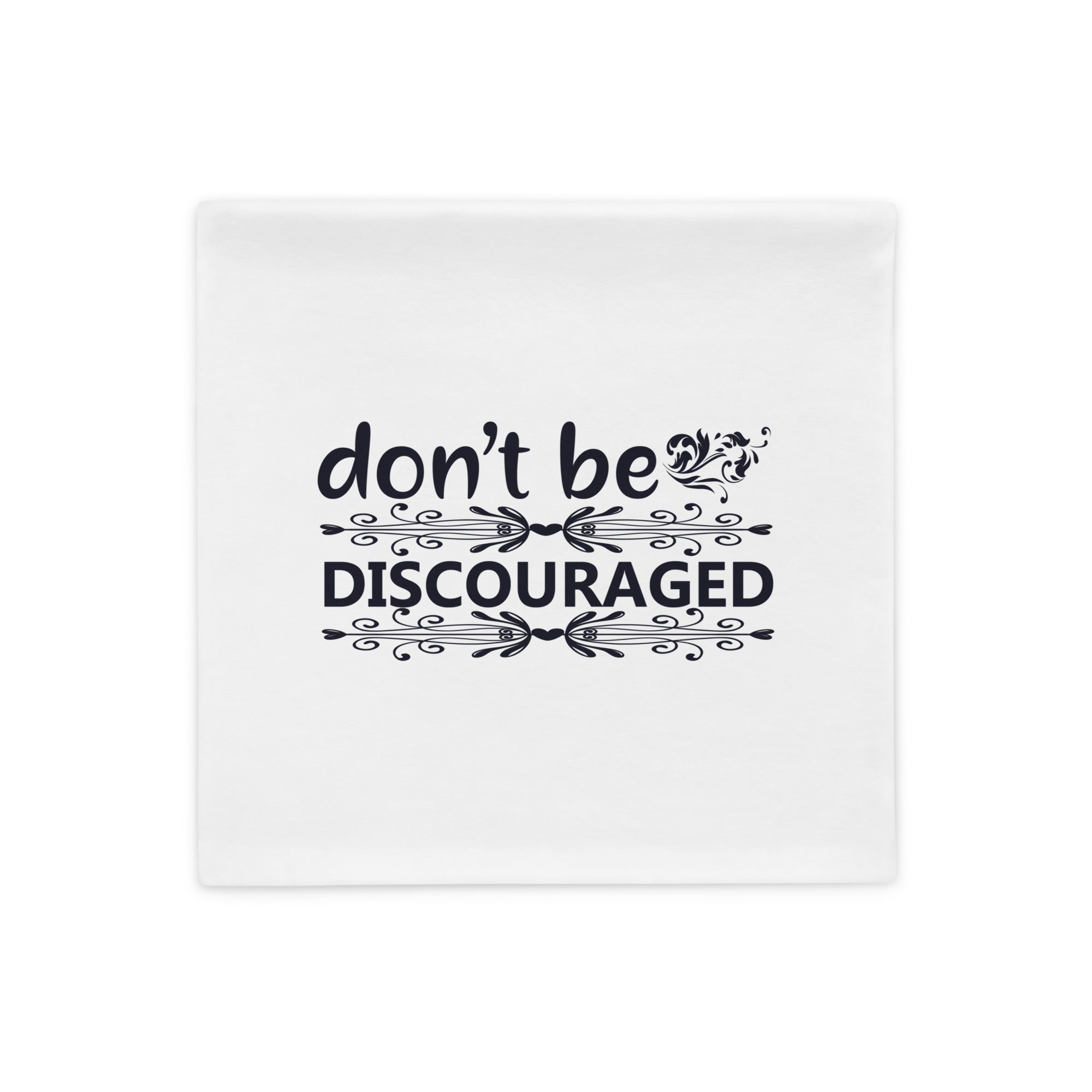 Don't Be Discouraged - Pillow Case