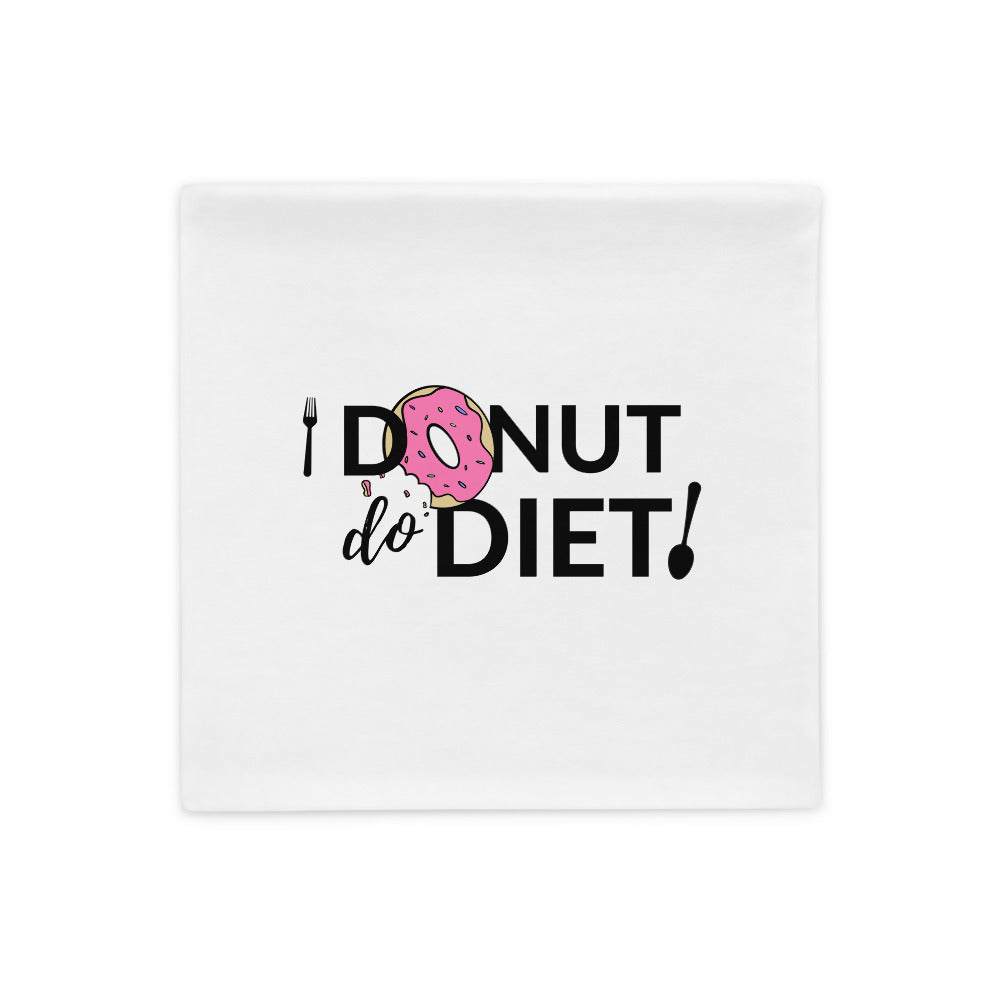 I Donut Diet - Pillow Case