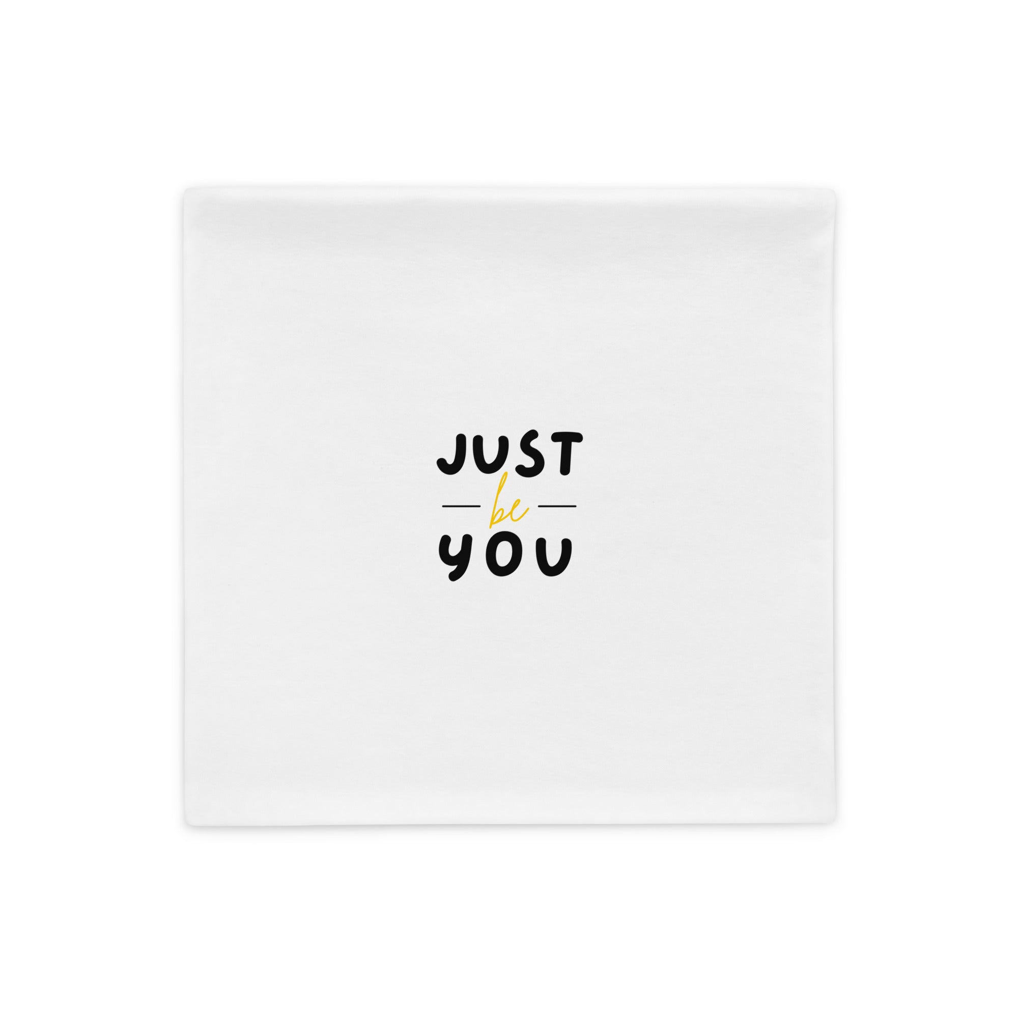 Just Be You - Pillow Case