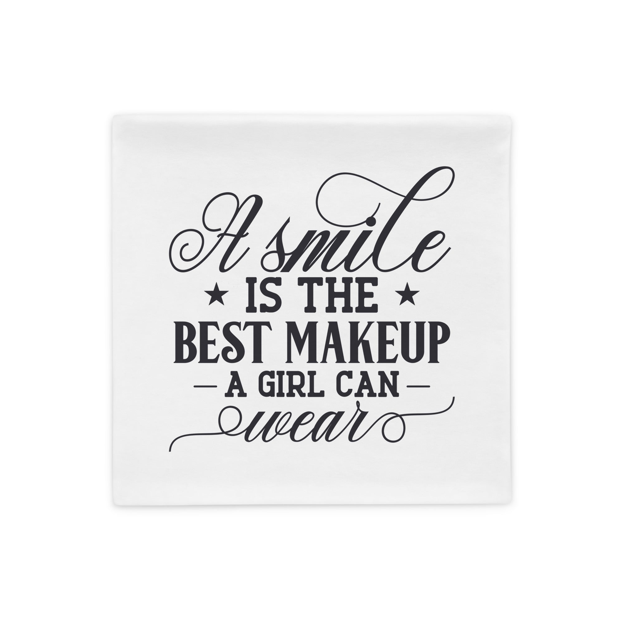 A Smile Is The Best Makeup - Pillow Case