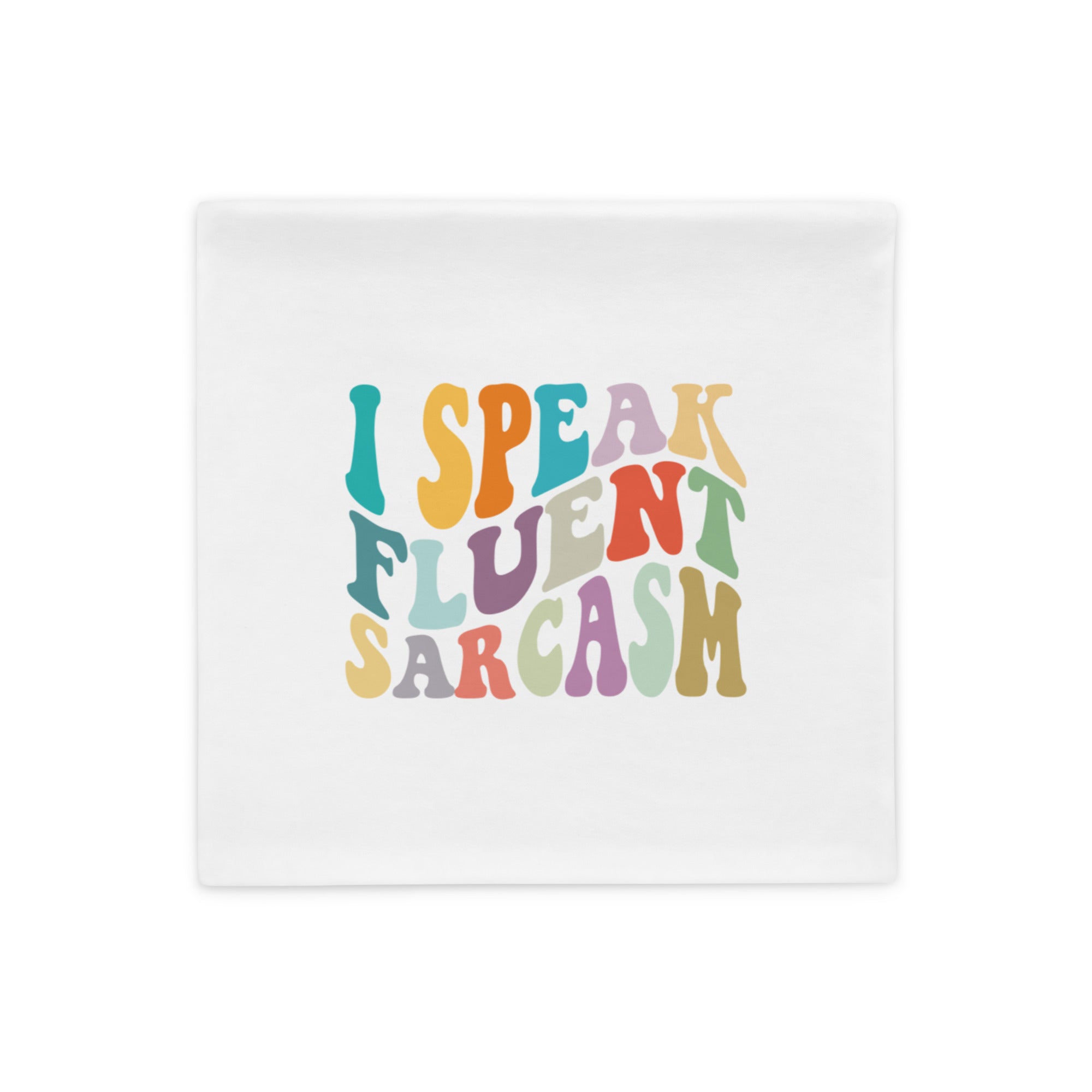 I Speak Fluent Sarcasm - Pillow Case
