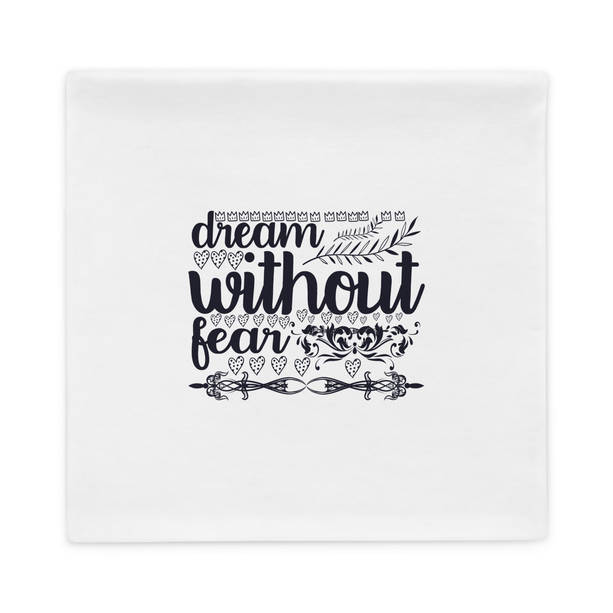 Dream Without Fear - Pillow Case