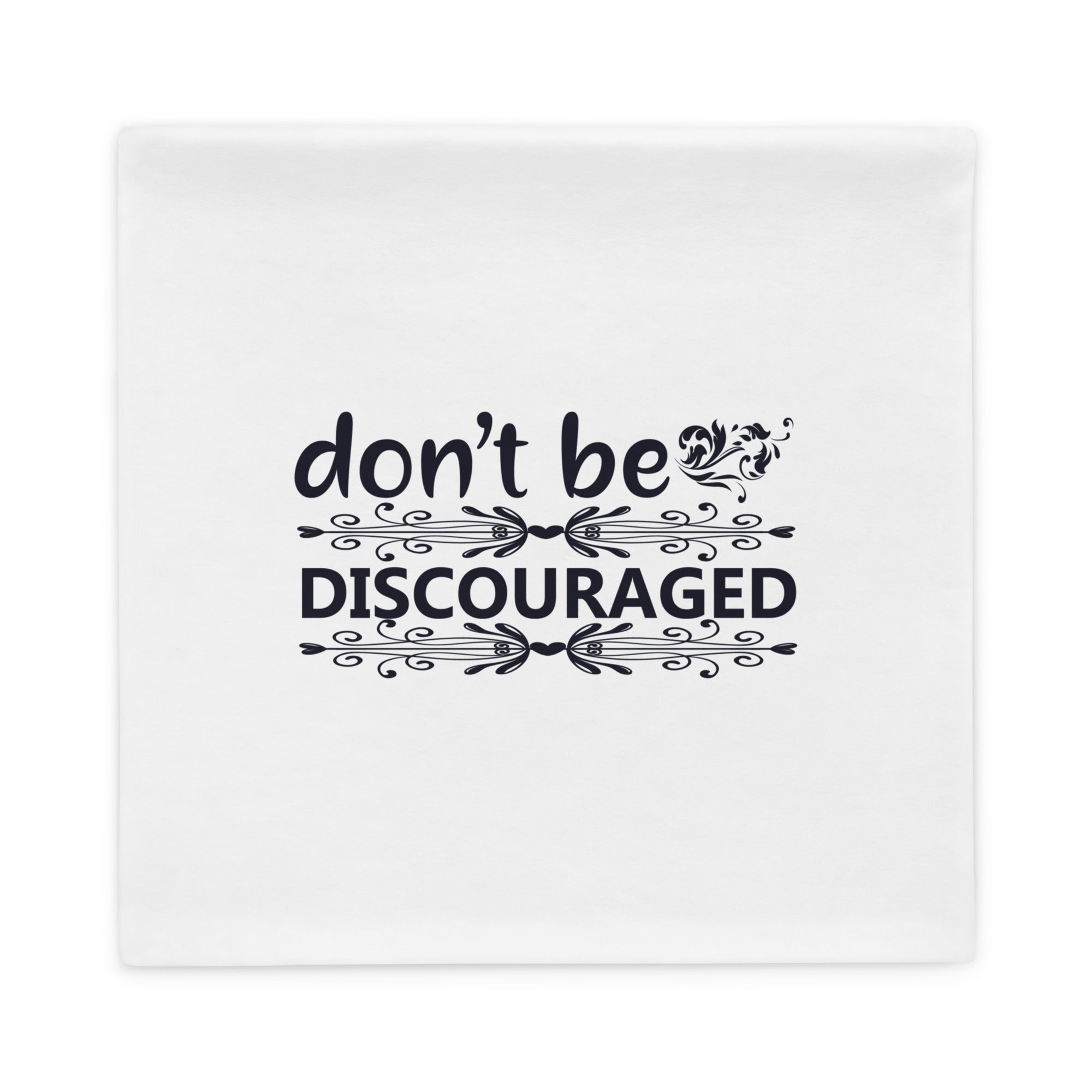 Don't Be Discouraged - Pillow Case