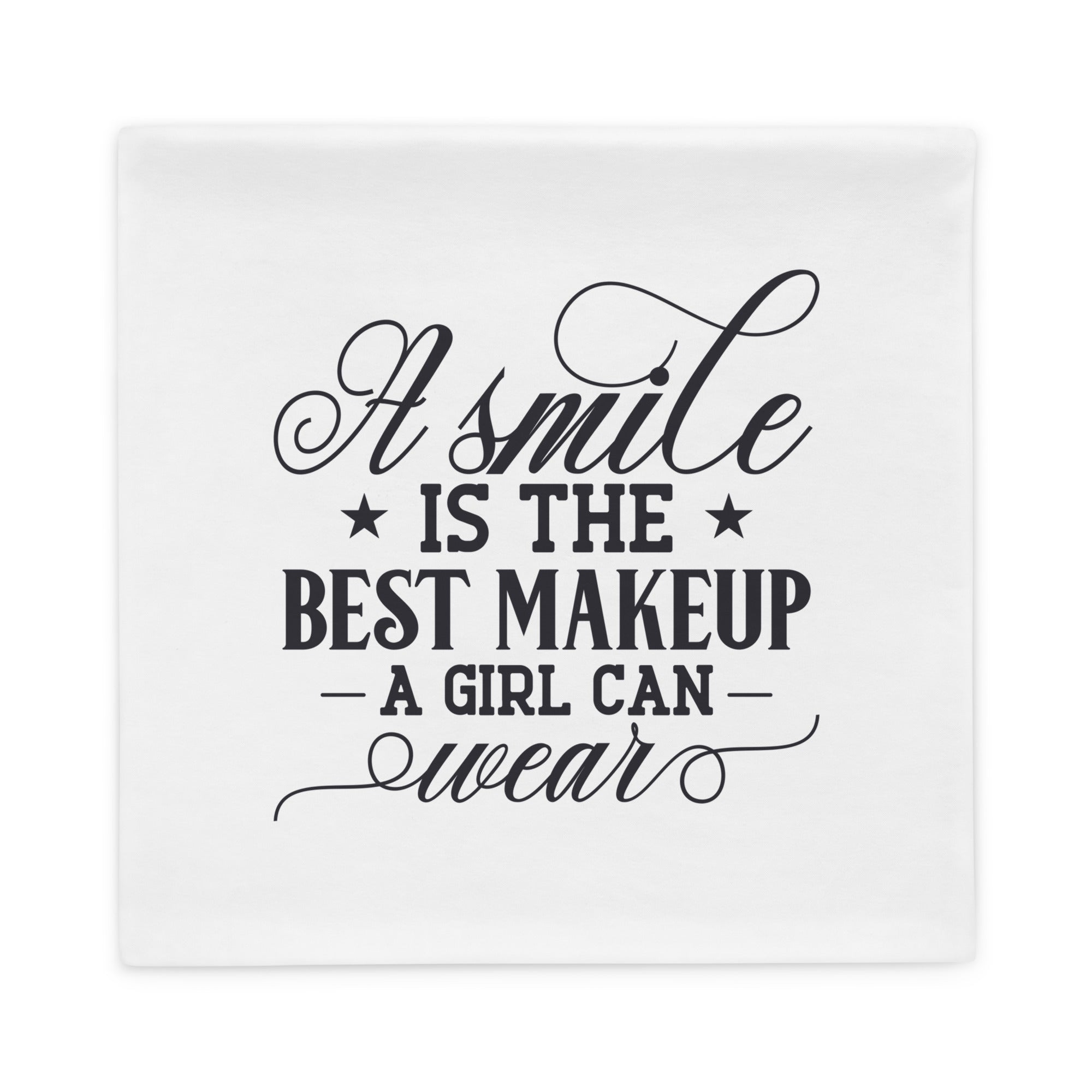 A Smile Is The Best Makeup - Pillow Case