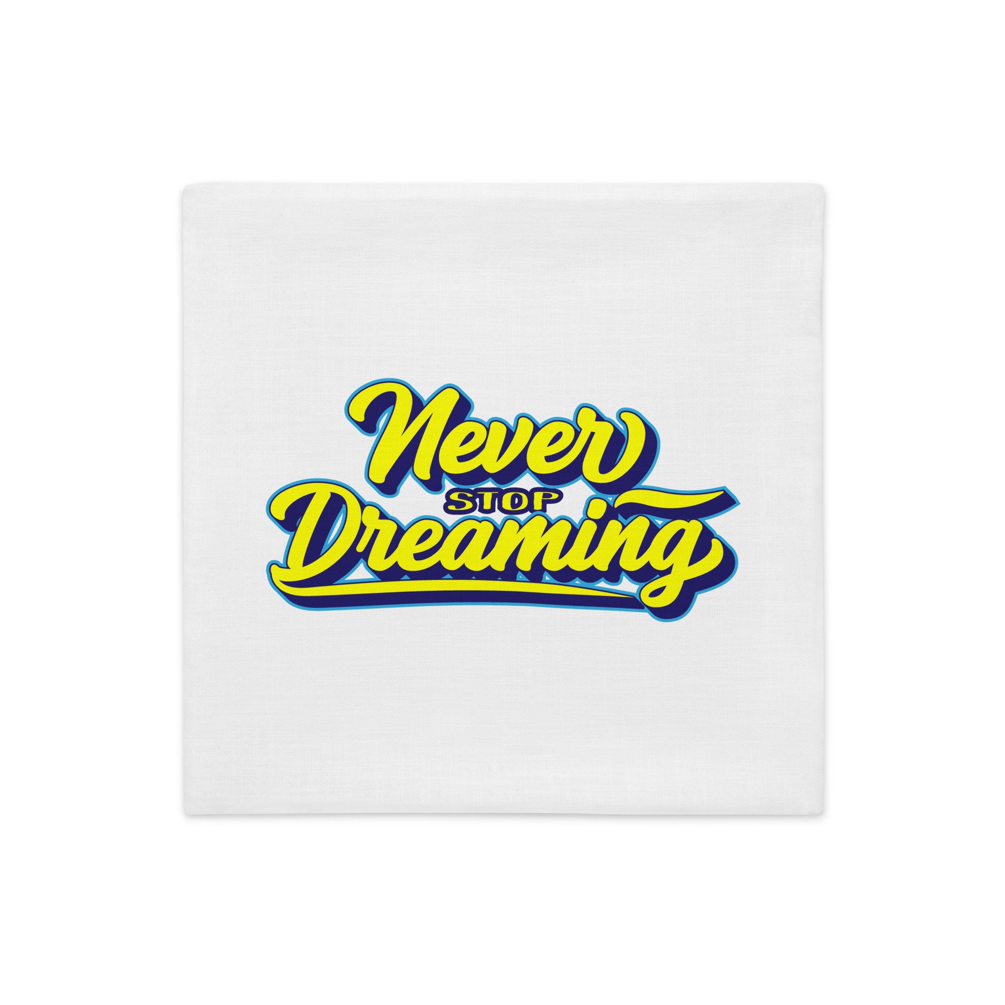 Never Stop Dreaming - Premium Pillow Case