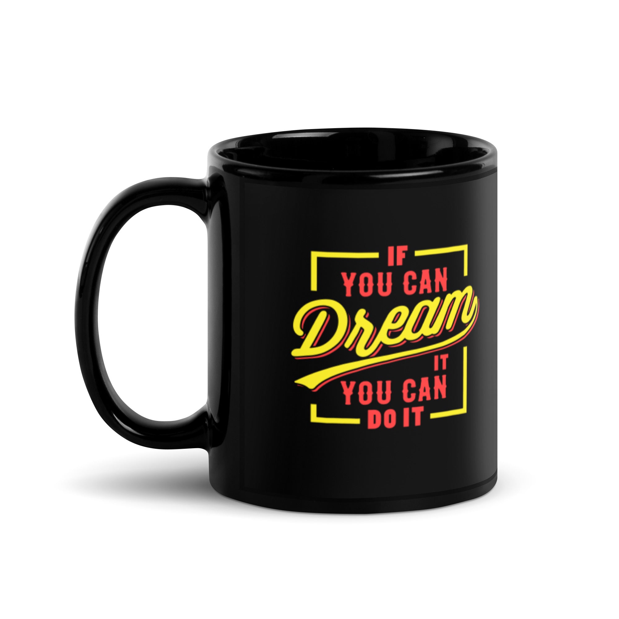 If You Can Dream It You Can Do It - Black Glossy Mug