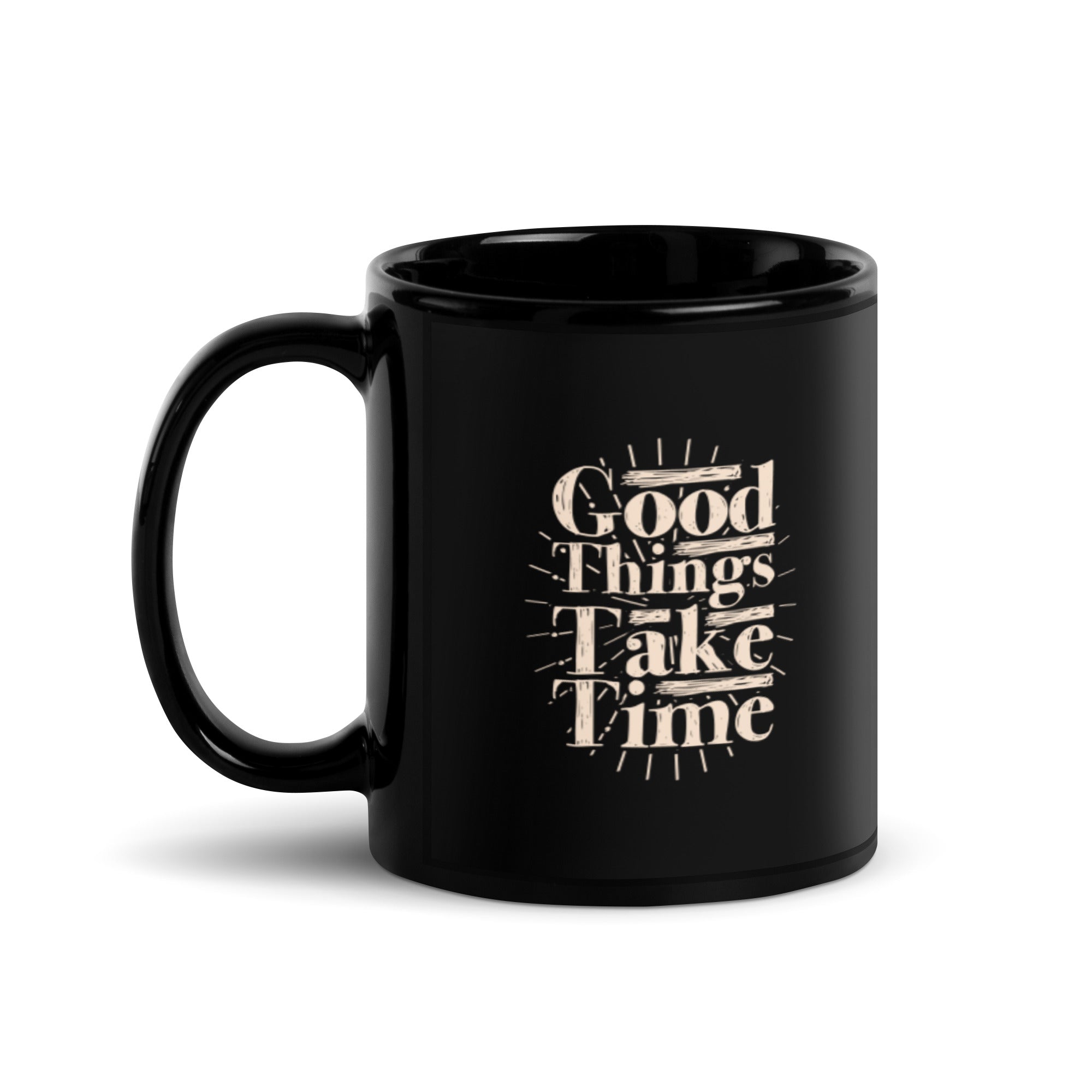 Good Things Take Time - Black Glossy Mug