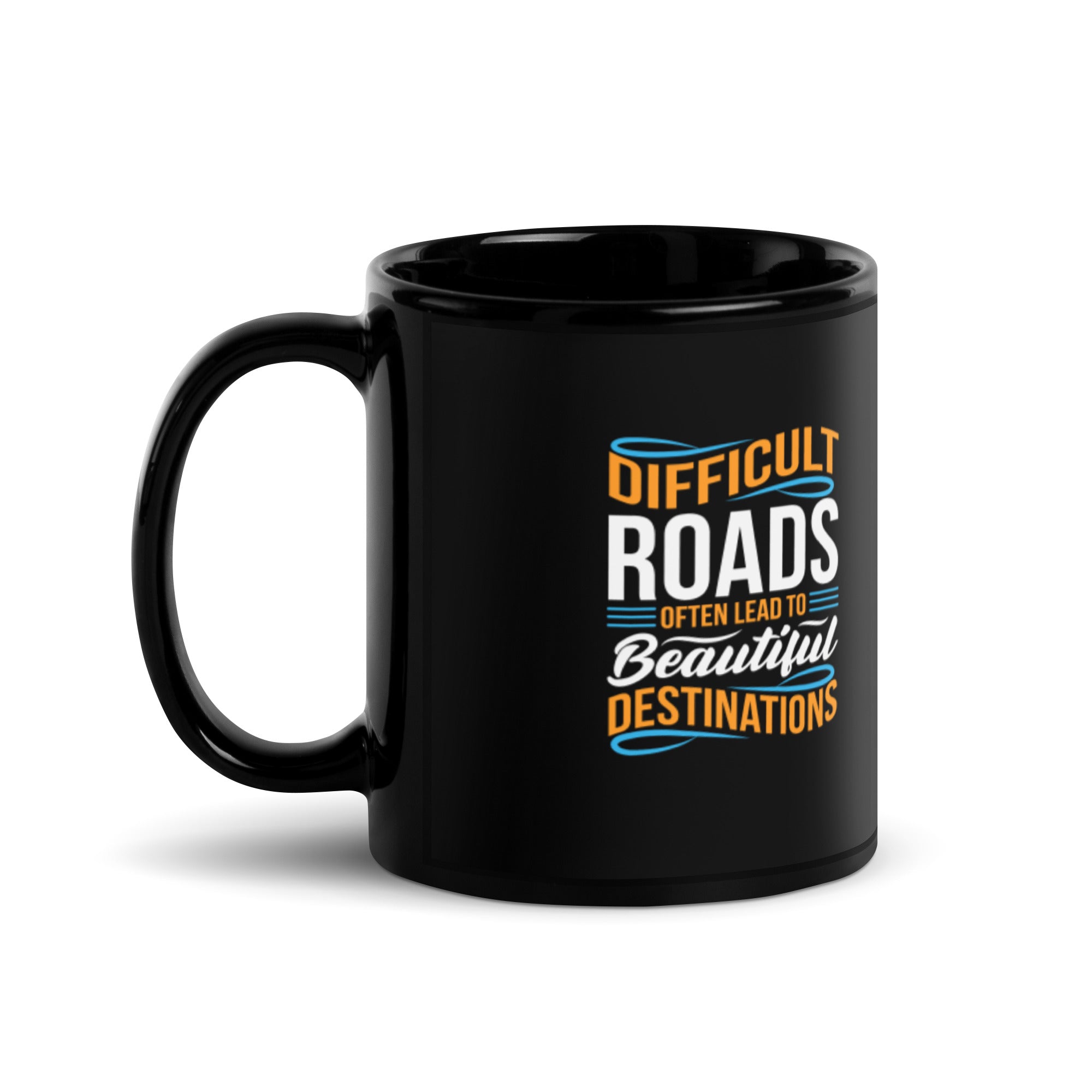 Difficult Roads Often Lead To Beautiful Destinations - Black Glossy Mug