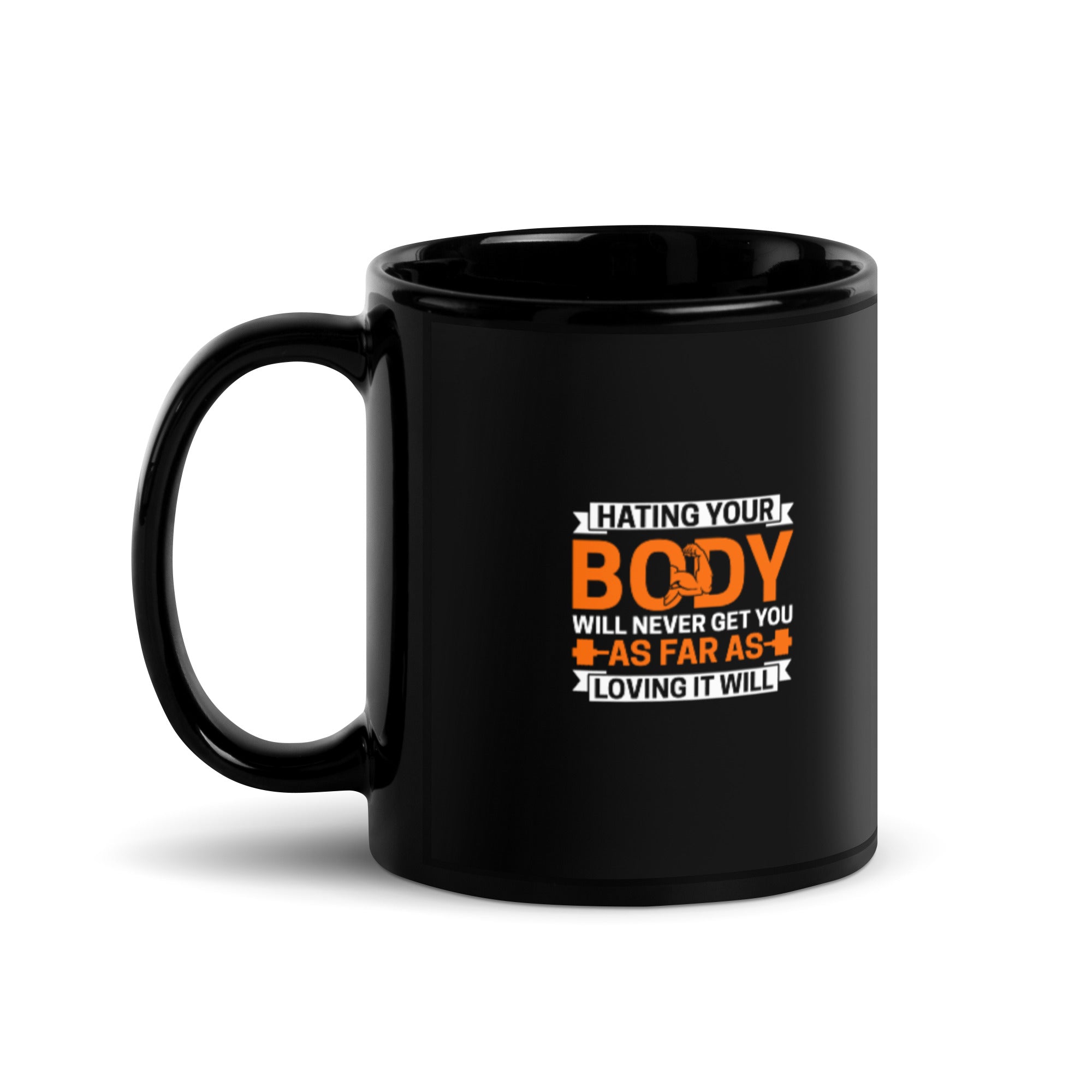 Hating Your Body Will Never Get You Far - Black Glossy Mug