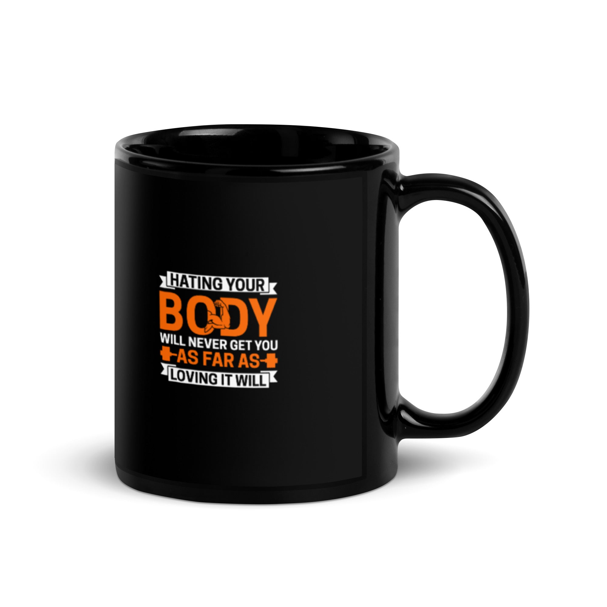 Hating Your Body Will Never Get You Far - Black Glossy Mug