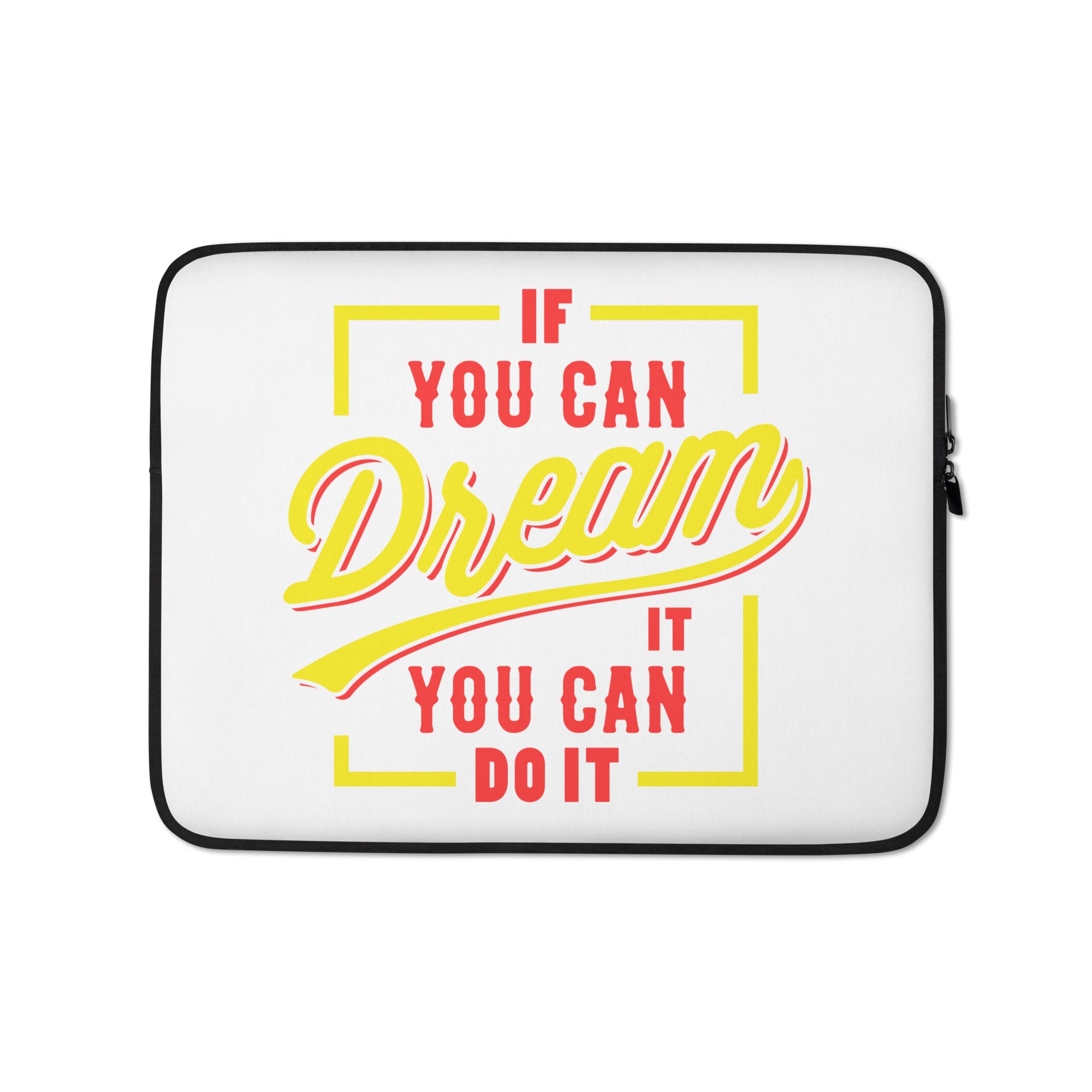If You Can Dream It, You Can Do It - Laptop Sleeve