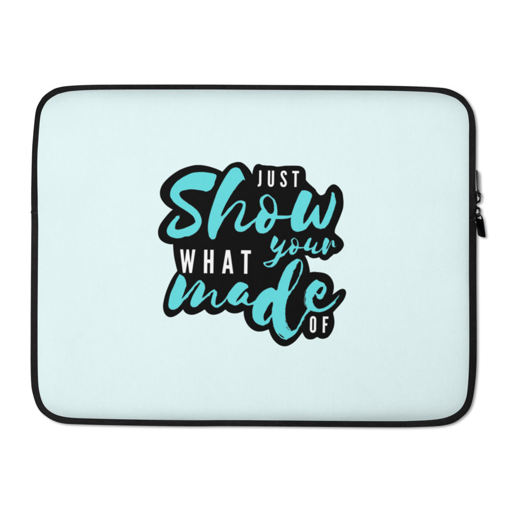 Just Show What You're Made Of - Laptop Sleeve