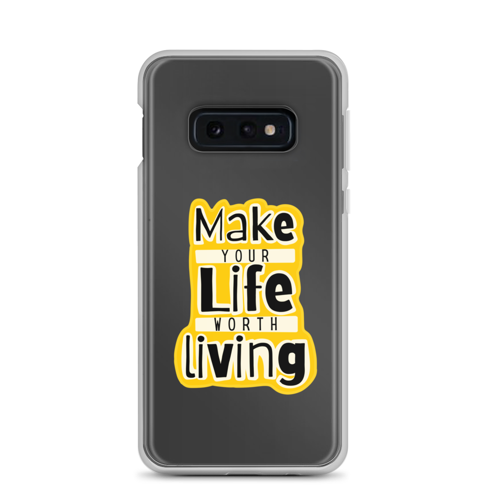 Make Your Life Worth Living - Samsung Case