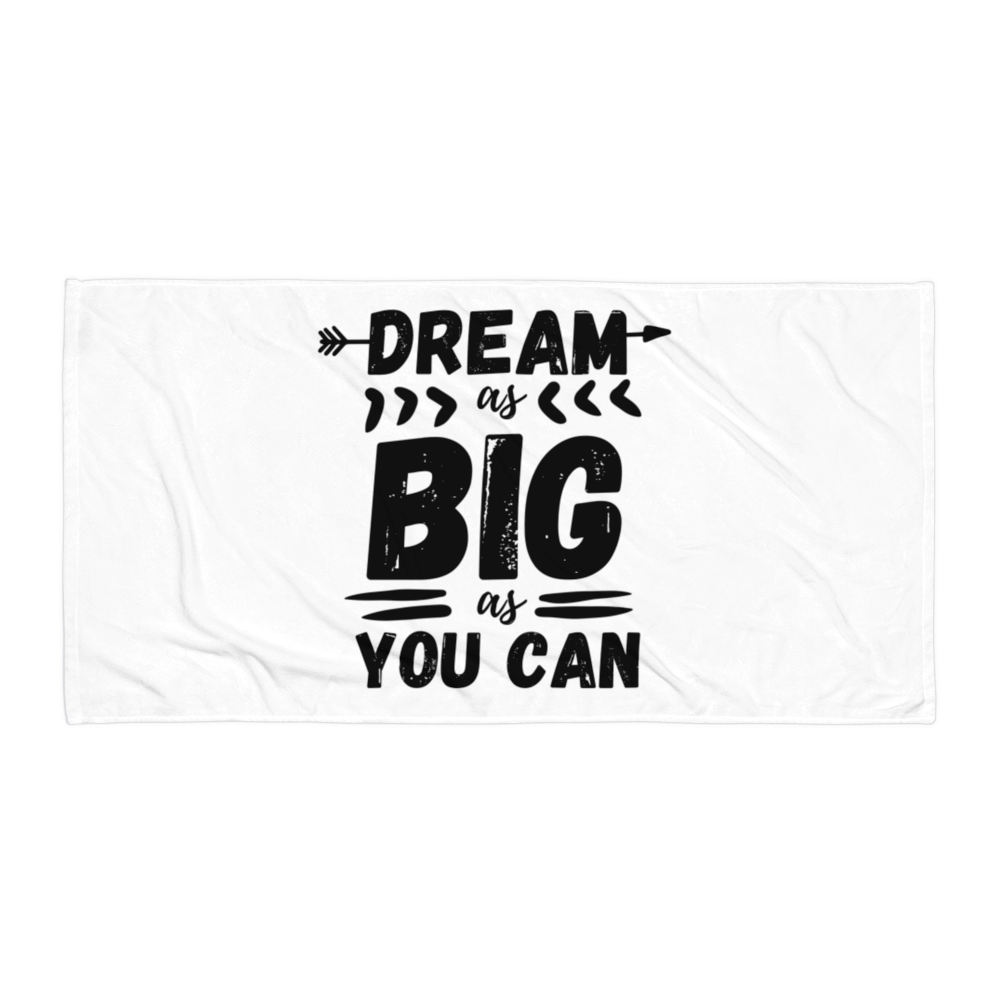 Dream As Big As You Can Towel