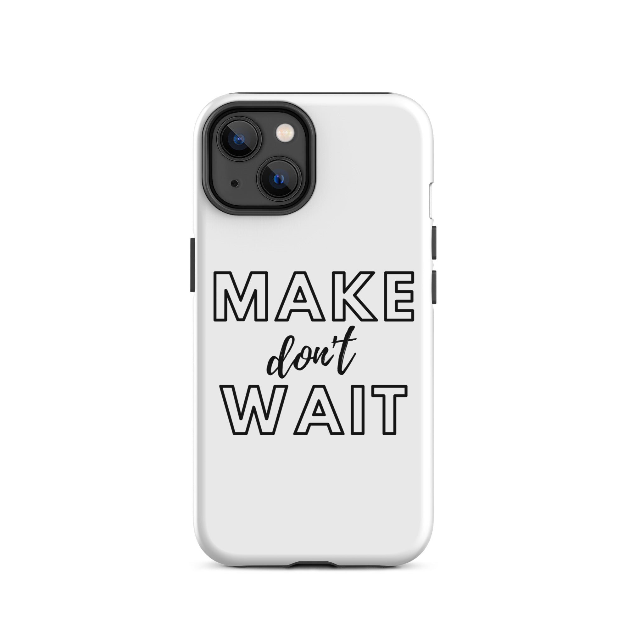 Make don't Wait - Tough iPhone case