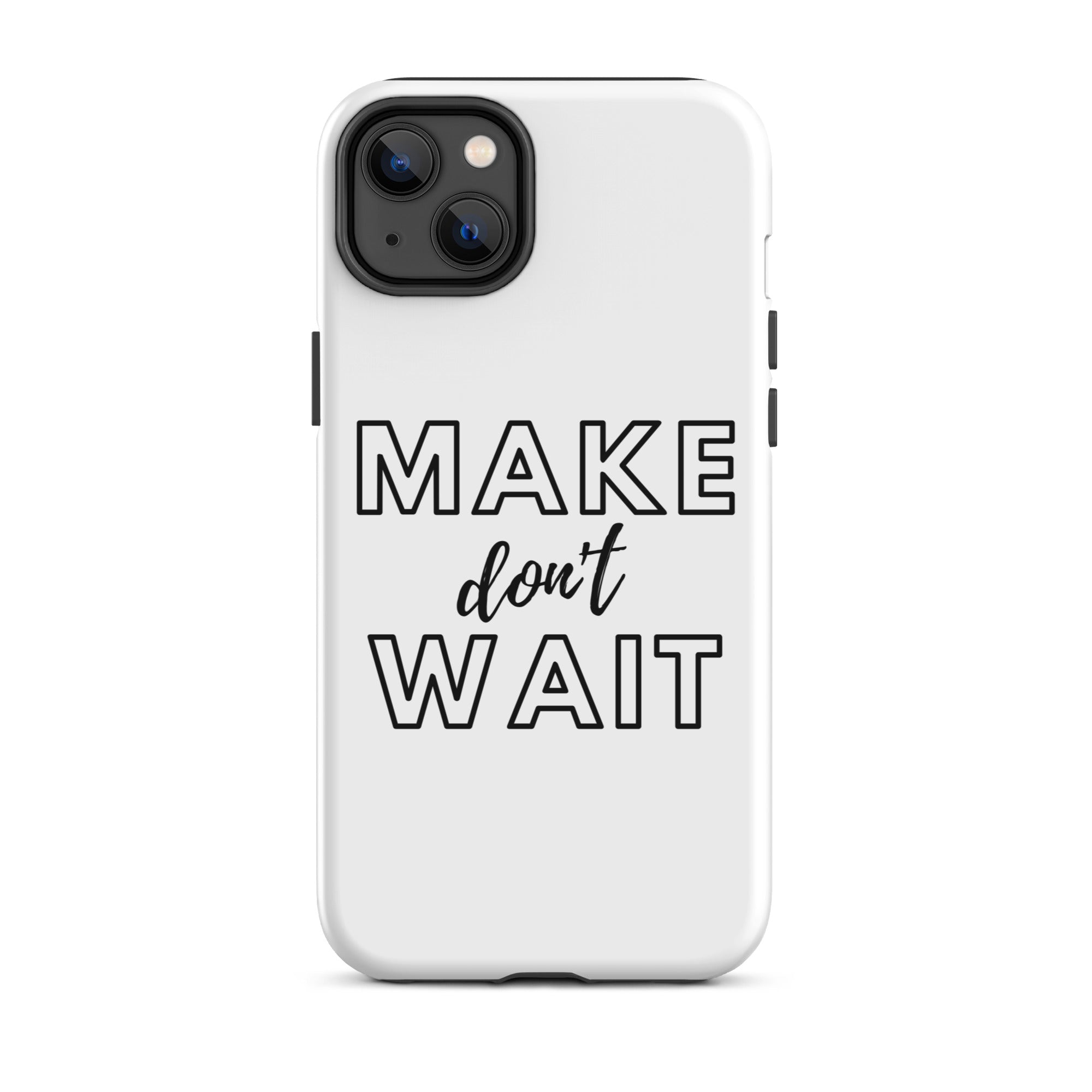Make don't Wait - Tough iPhone case