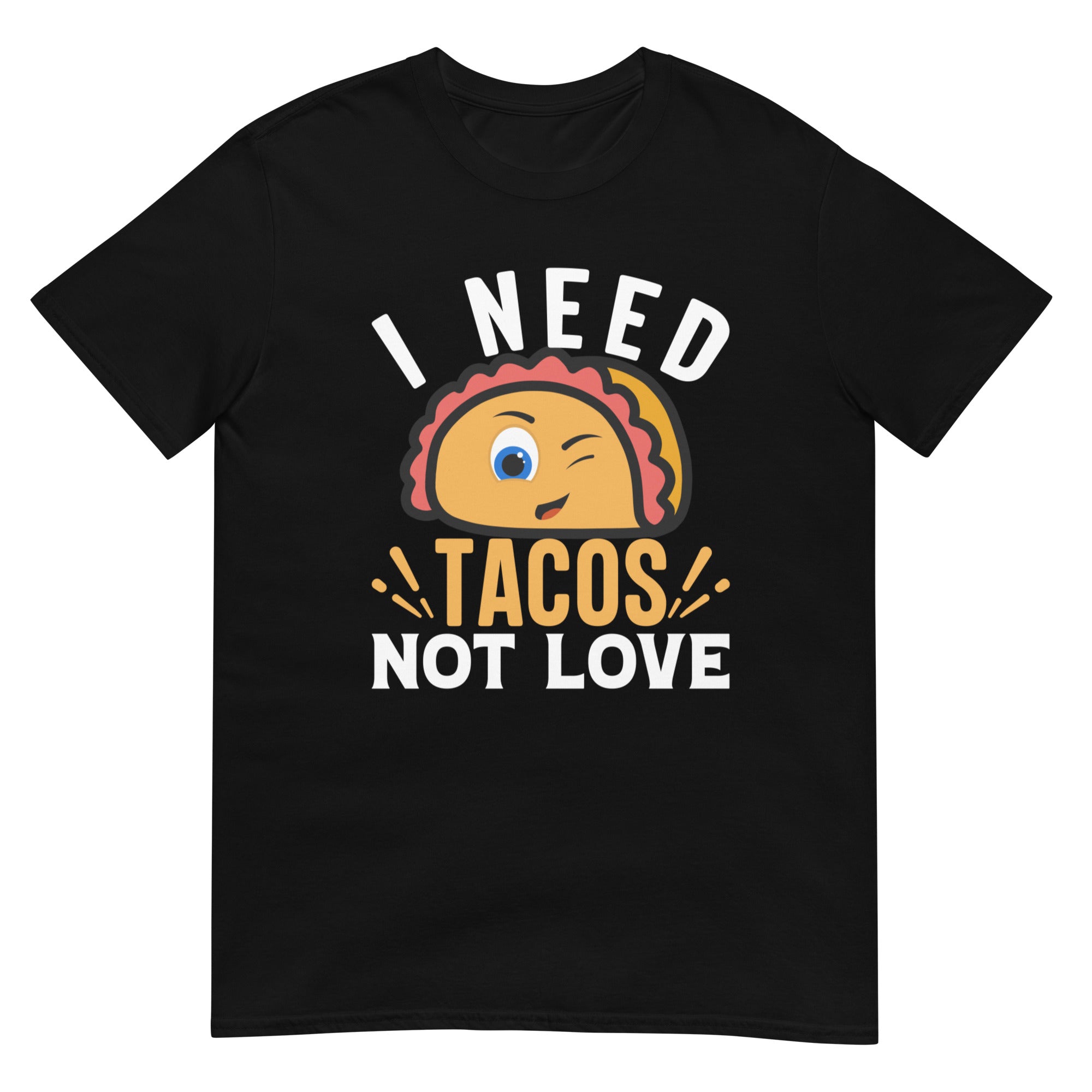 Need Tacos Not Love Short-Sleeve Unisex T-Shirt