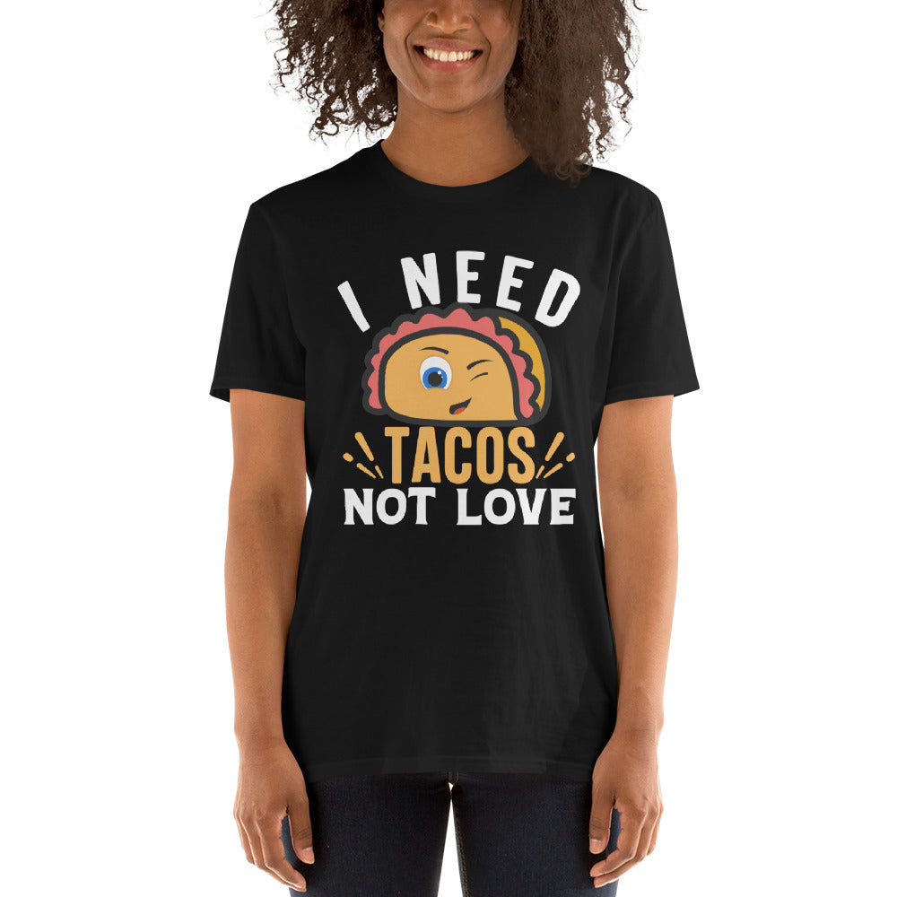 Need Tacos Not Love Short-Sleeve Unisex T-Shirt