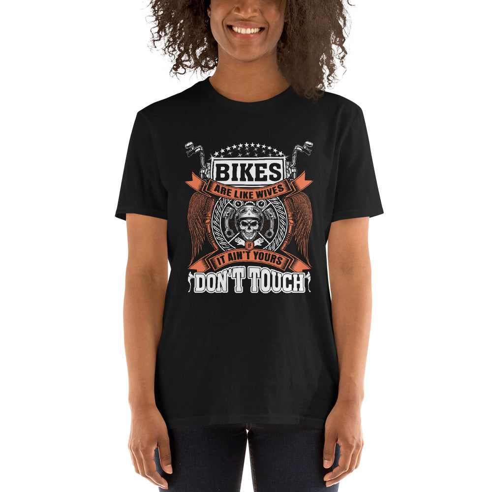 Bikes Are Like Wives, If It Ain't Yours, Don't Touch - Short-Sleeve Unisex T-Shirt