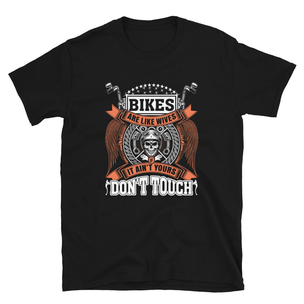 Bikes Are Like Wives, If It Ain't Yours, Don't Touch - Short-Sleeve Unisex T-Shirt