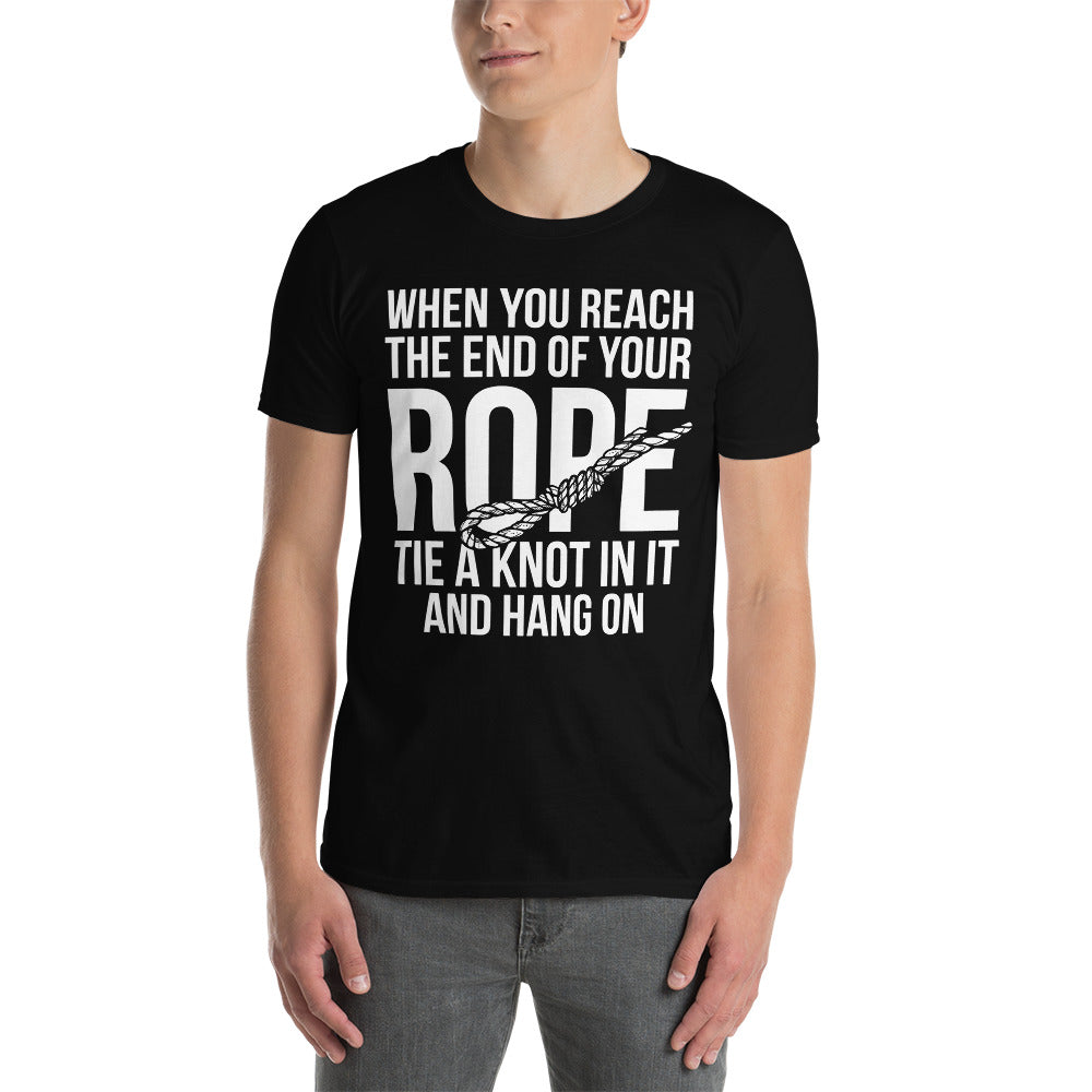 When You Reach The End Of Your Rope - Short-Sleeve Unisex T-Shirt