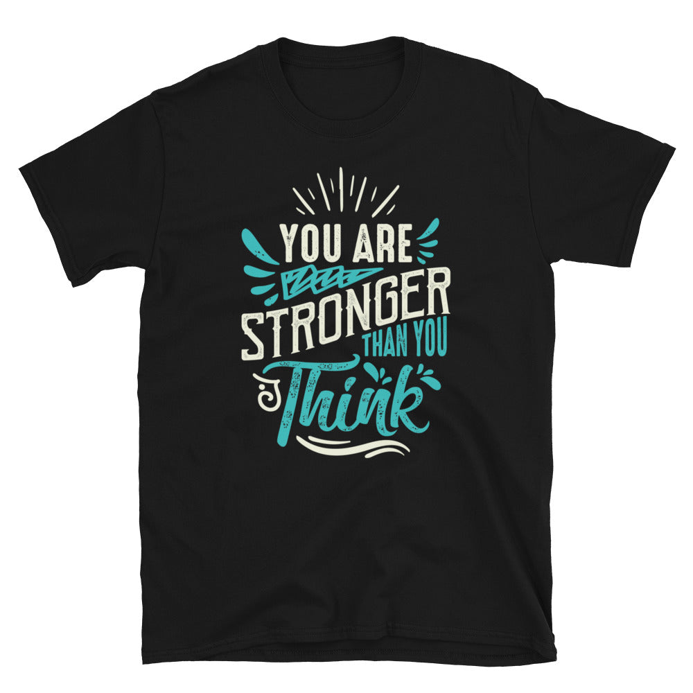 You Are Stronger Then You Think - Short-Sleeve Unisex T-Shirt