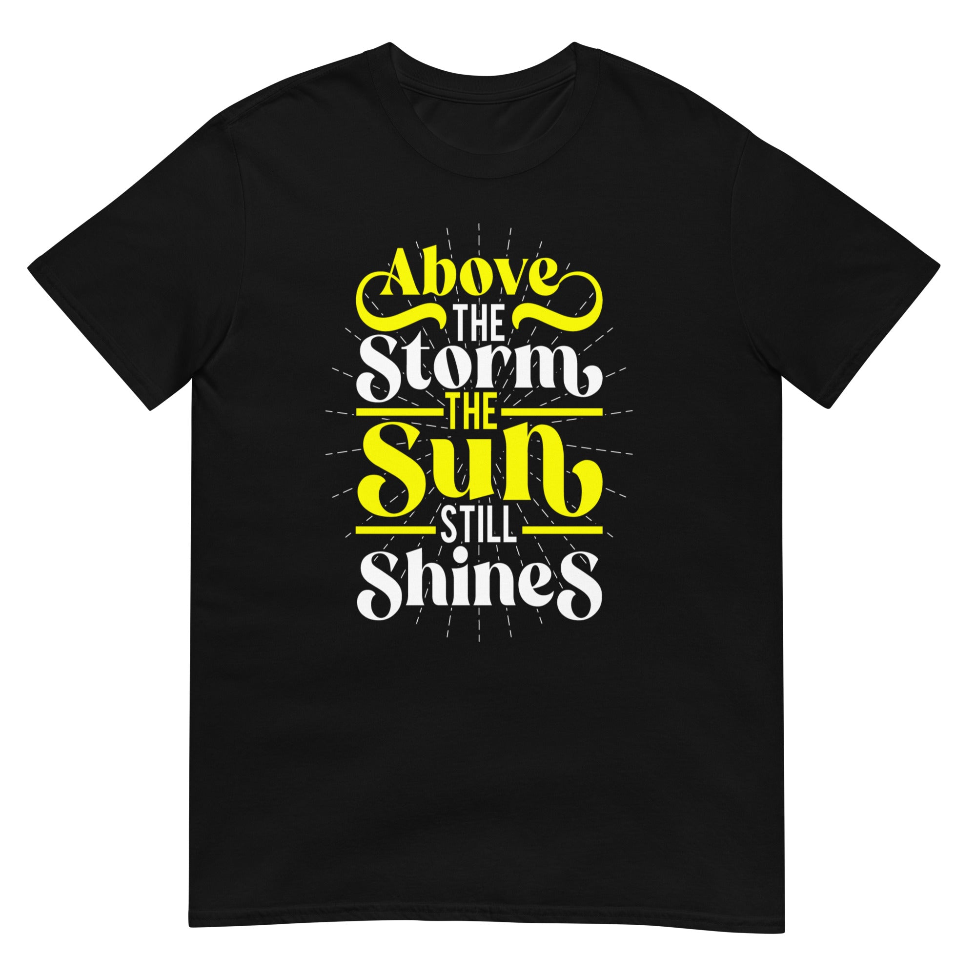 Above The Storm, Sun Still Shines - Short-Sleeve Unisex T-Shirt