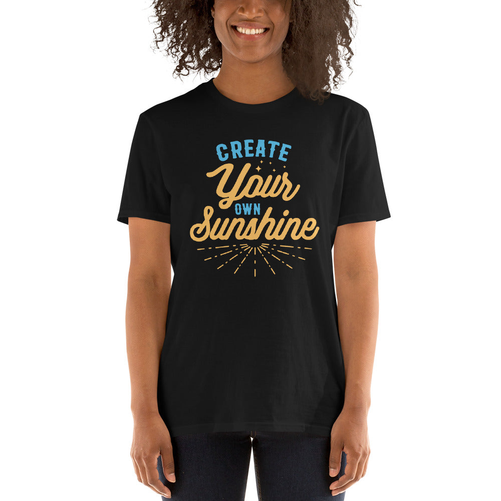 Create Your Own Sunshine - Short-Sleeve Unisex T-Shirt