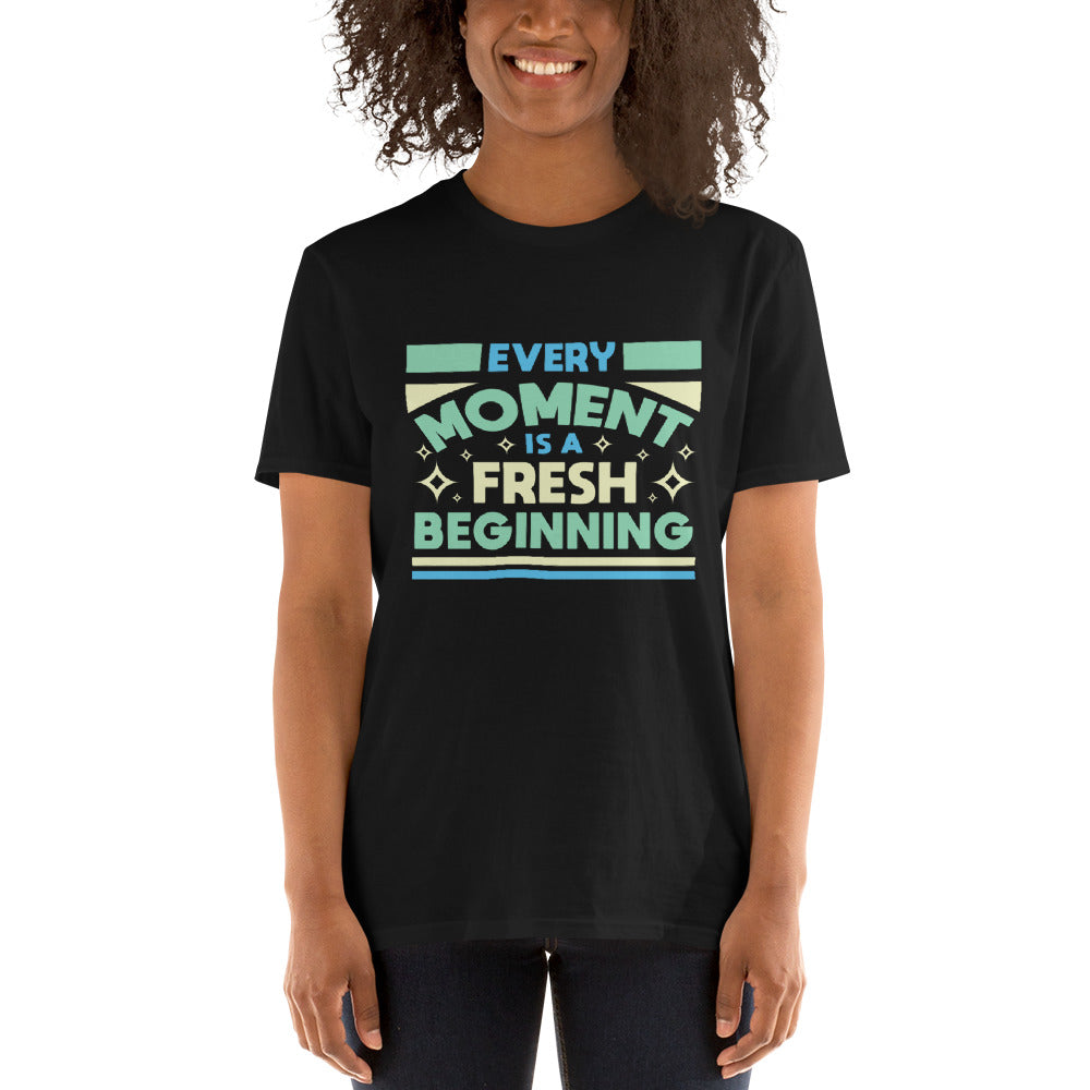 Every Moment Is A Fresh Beginning - Start Short-Sleeve Unisex T-Shirt