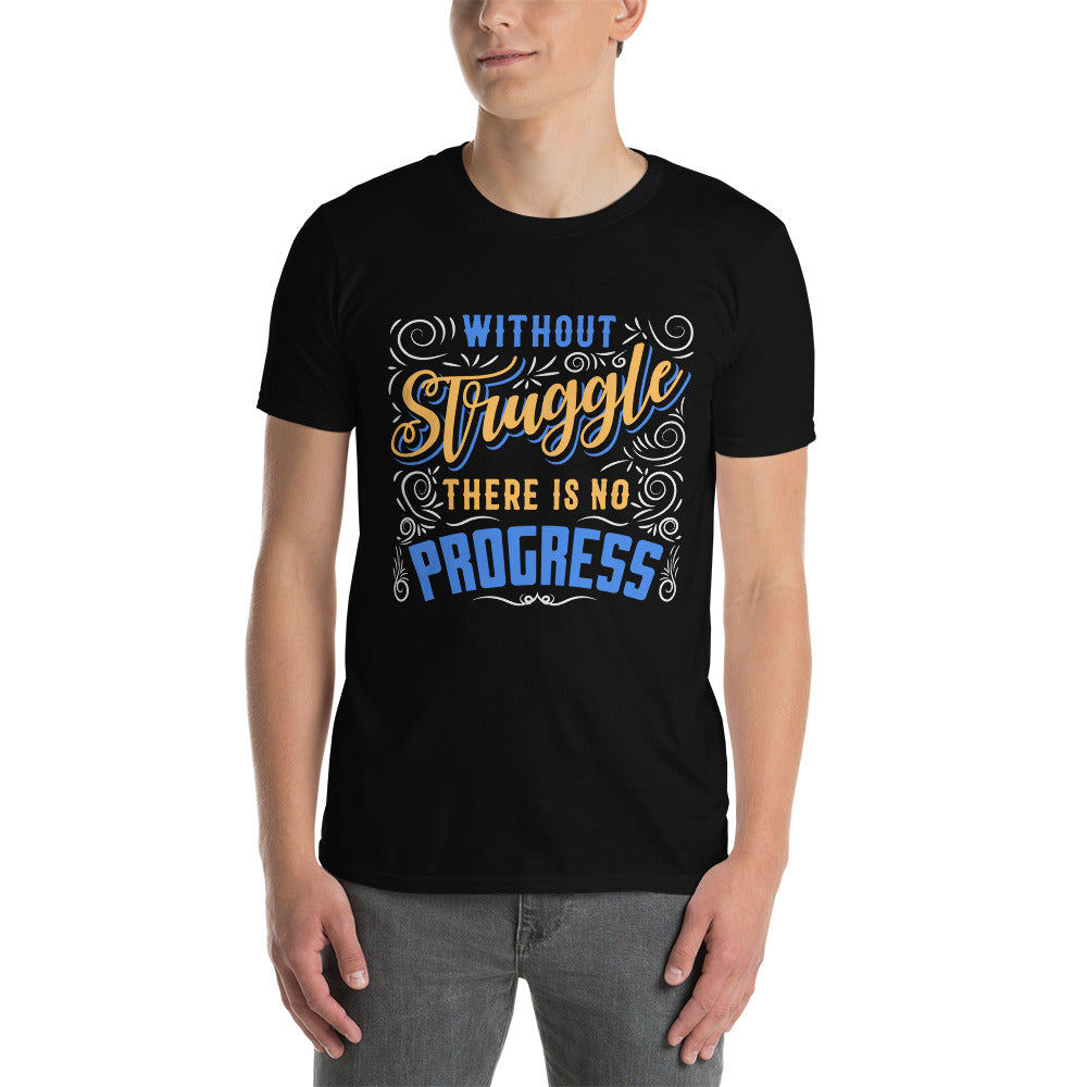 Without Struggle There Is No Progress - Short-Sleeve Unisex T-Shirt