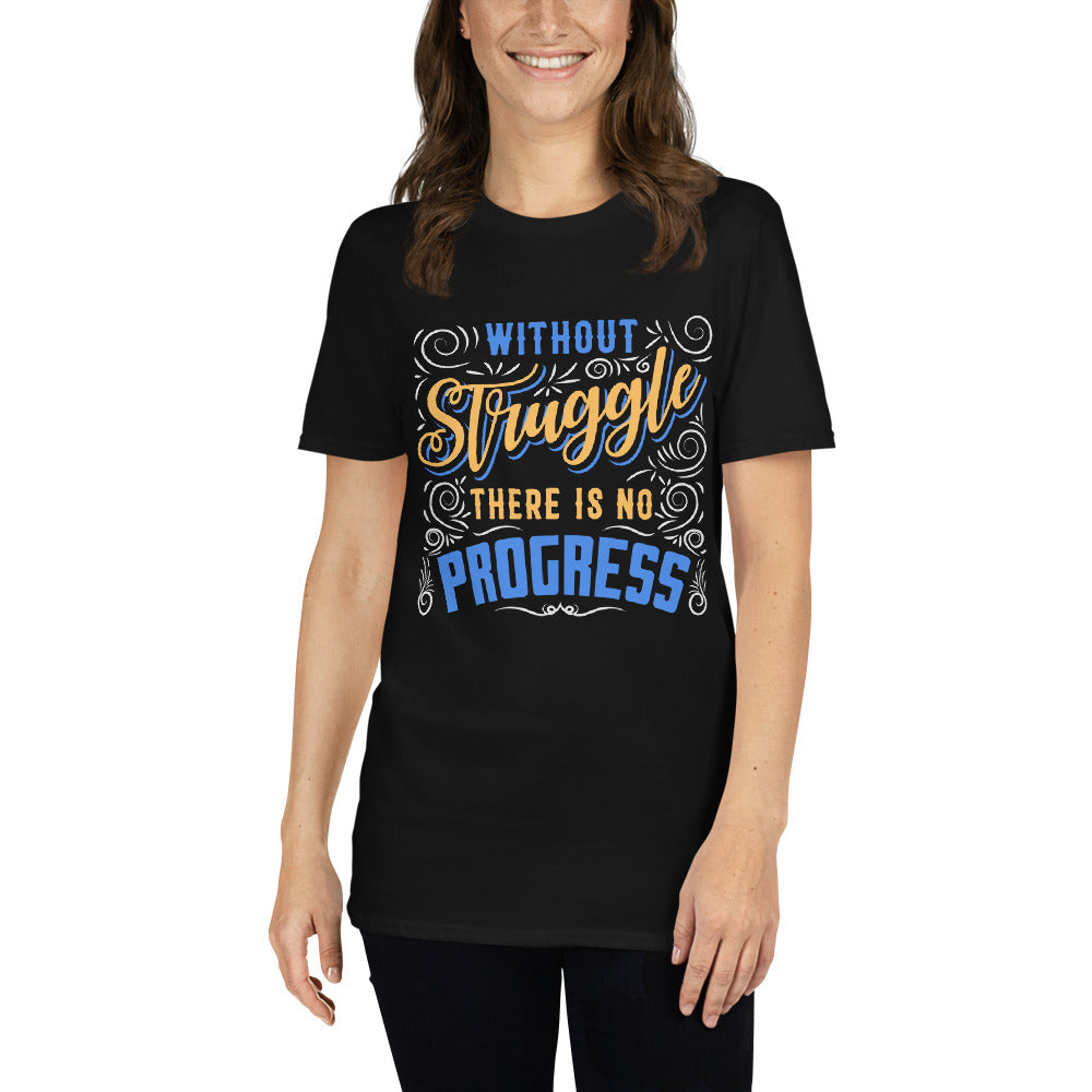 Without Struggle There Is No Progress - Short-Sleeve Unisex T-Shirt