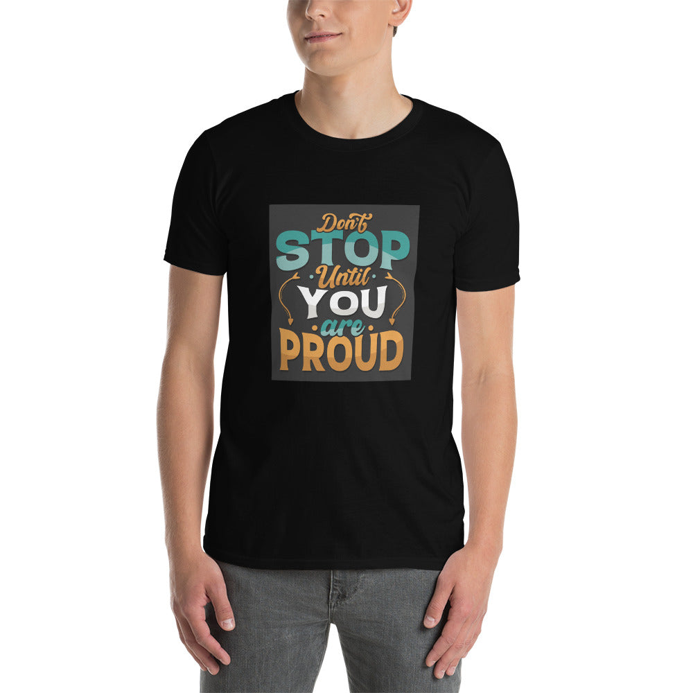 Don't Stop Until You Are Proud - Short-Sleeve Unisex T-Shirt