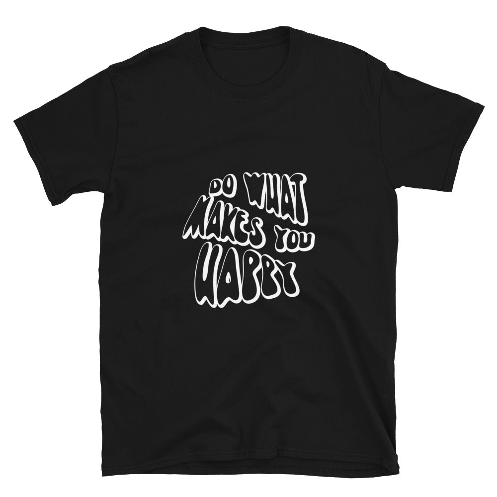 Do What Makes You Happy - Short-Sleeve Unisex T-Shirt
