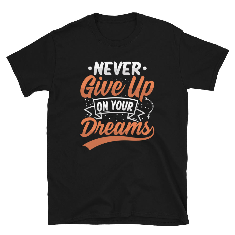Never Give Up On Your Dreams - Short-Sleeve Unisex T-Shirt