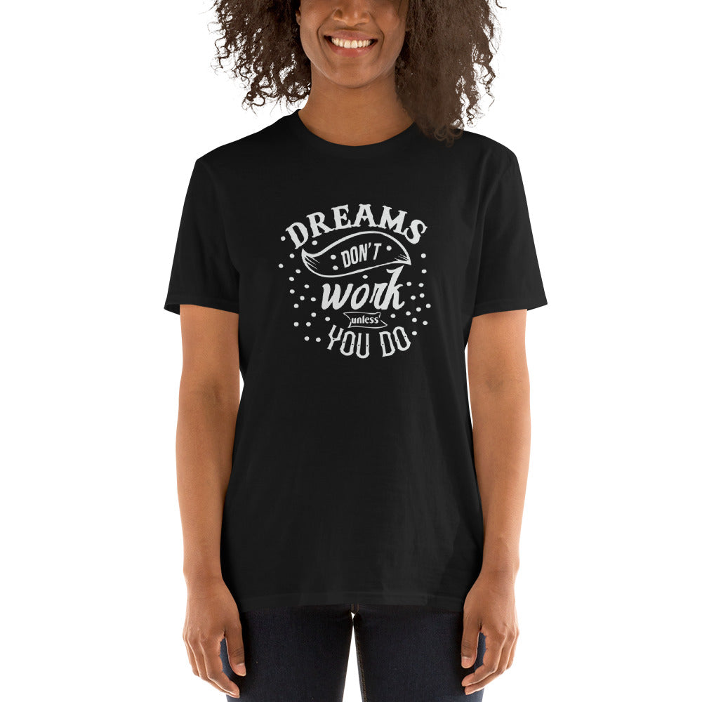 Dreams Don't Work Until You Do - Short-Sleeve Unisex T-Shirt