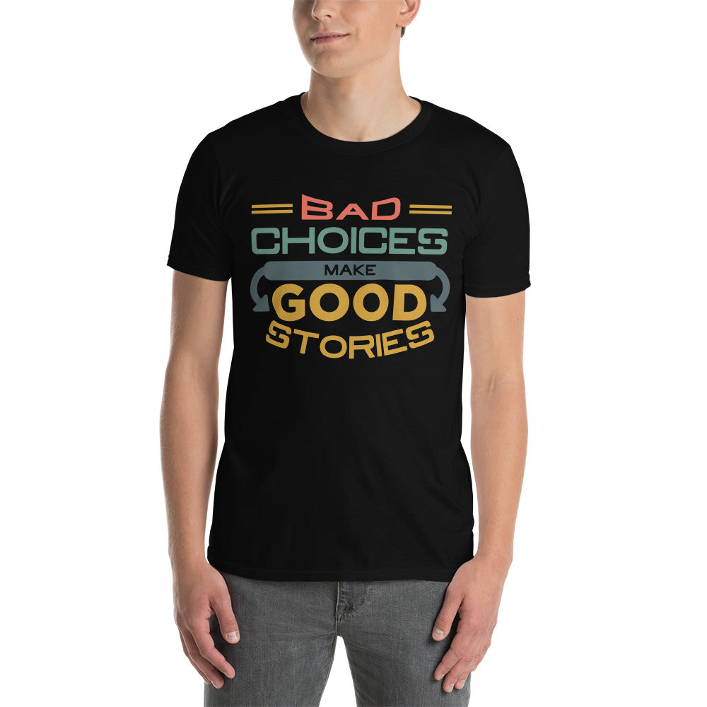 Bad Choices Make Good Stories - Short-Sleeve Unisex T-Shirt