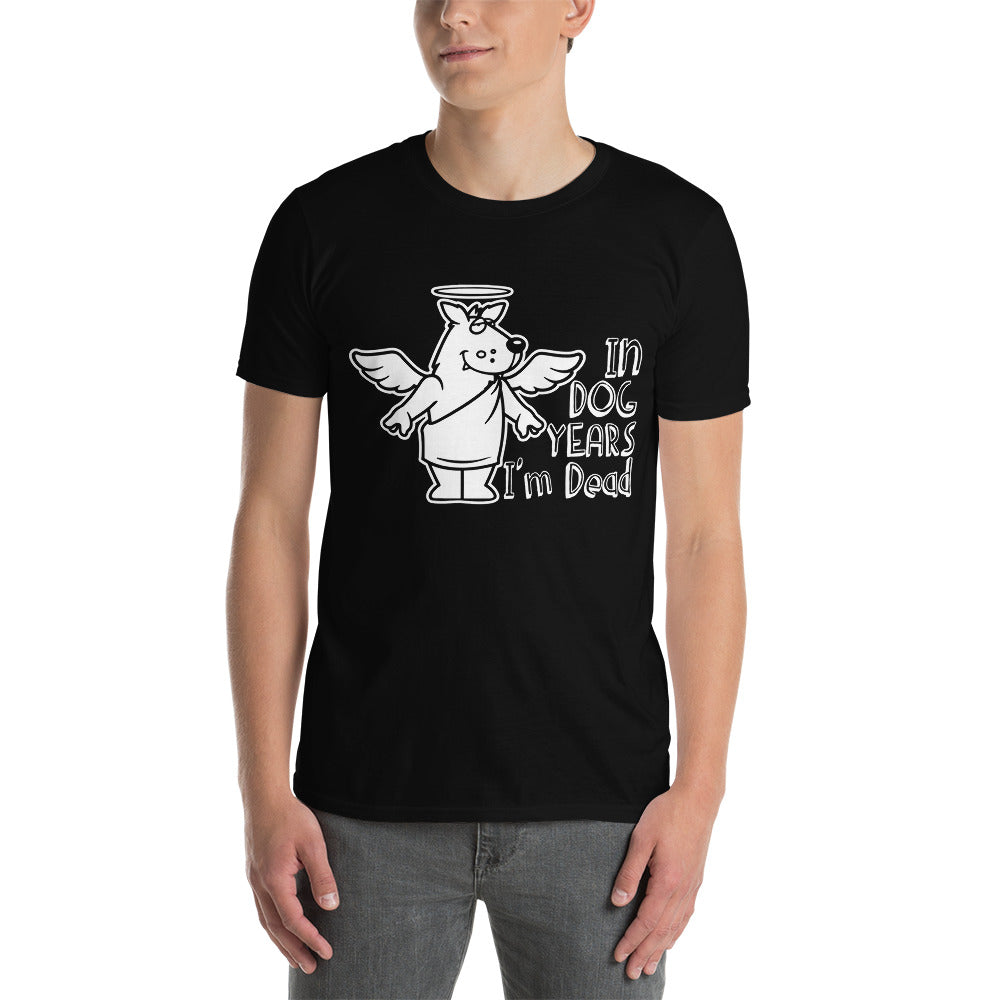 In Dog Years I'm Dead - Short-Sleeve Unisex T-Shirt