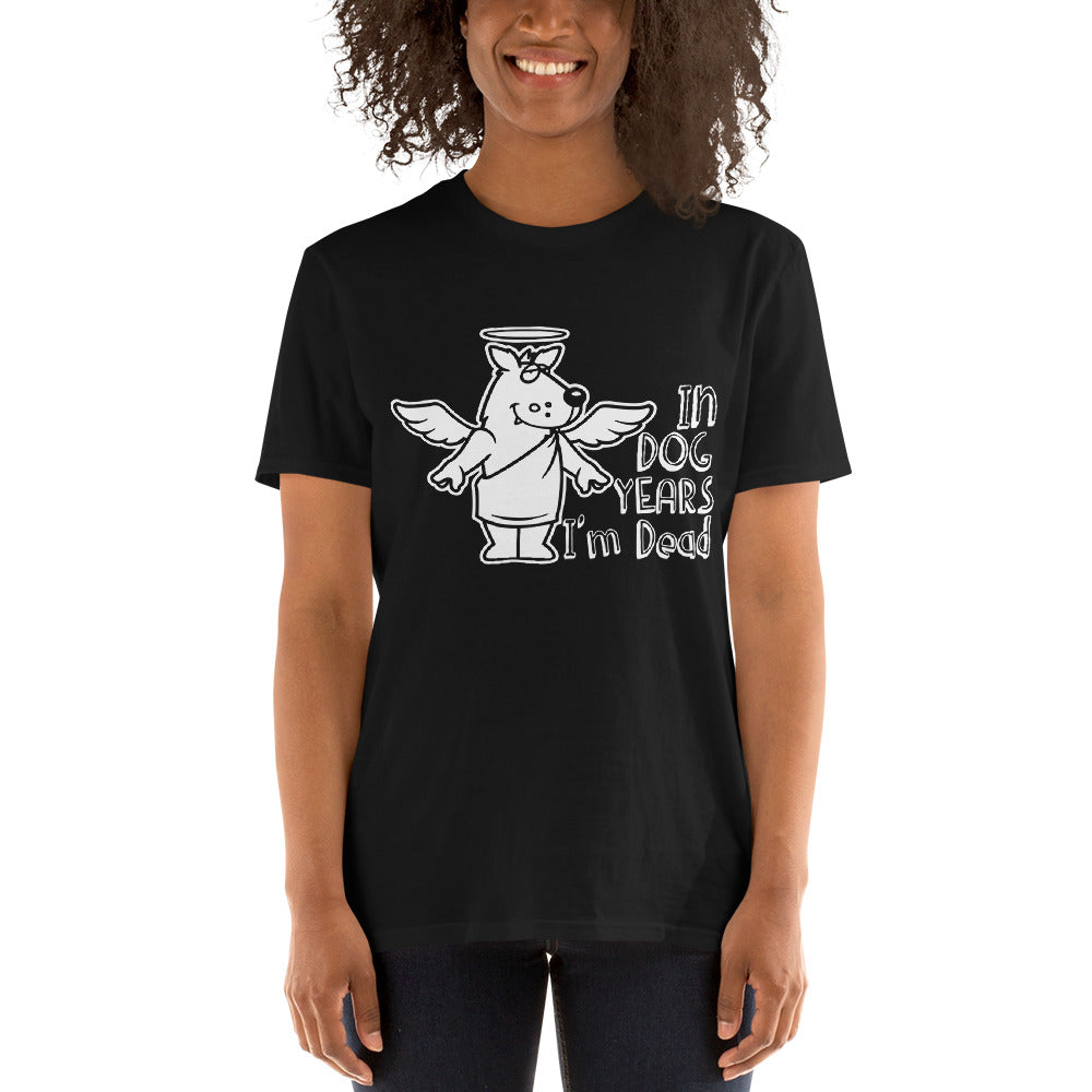In Dog Years I'm Dead - Short-Sleeve Unisex T-Shirt