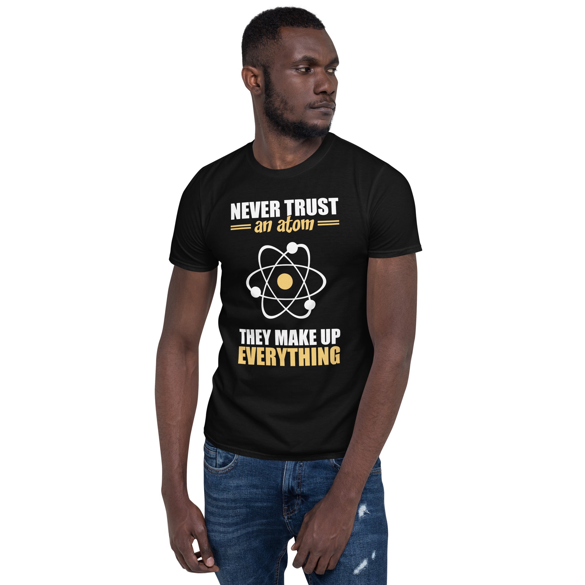 Never Trust An Atom - Short-Sleeve Unisex T-Shirt