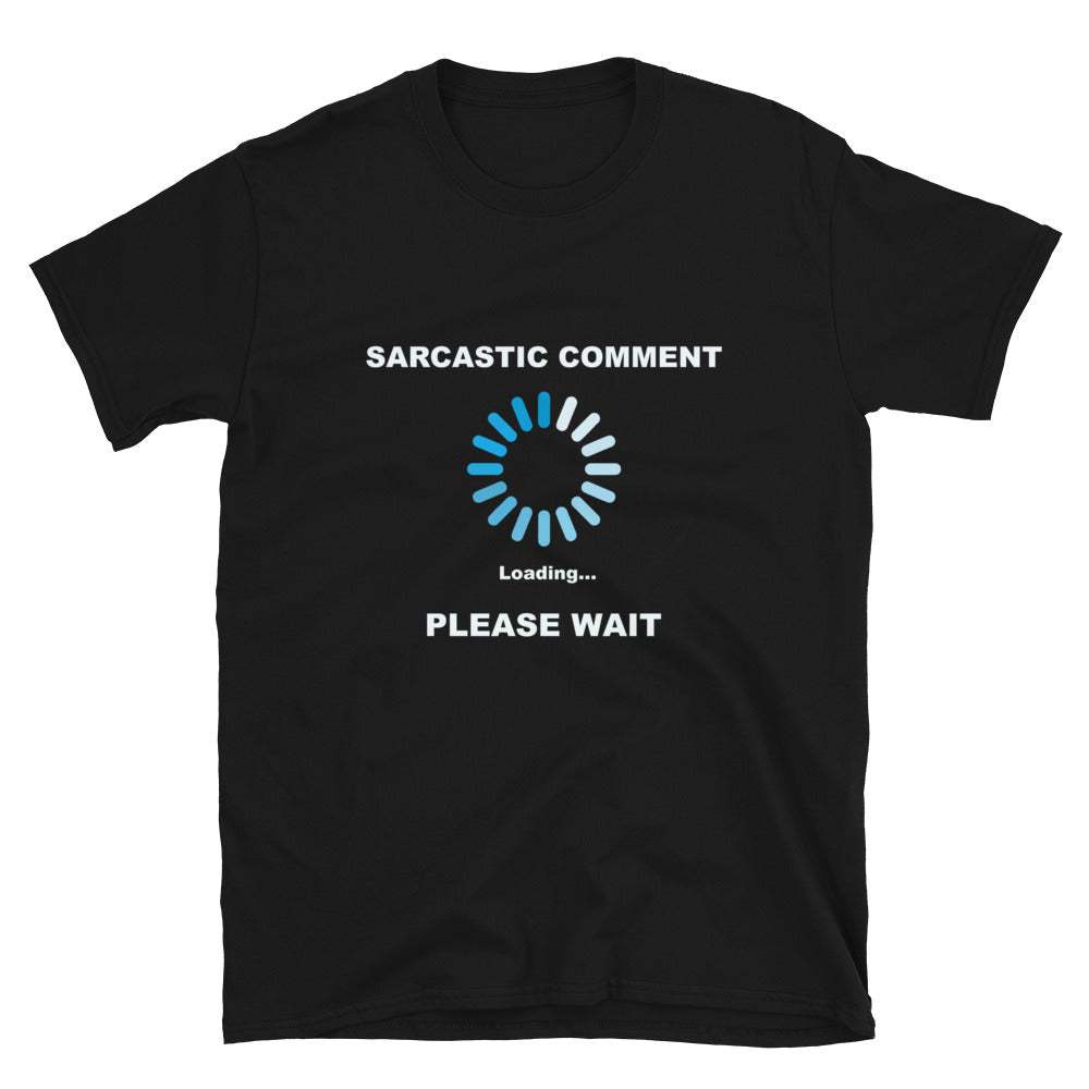 Sarcastic Comment Loading -  Short-Sleeve Unisex T-Shirt