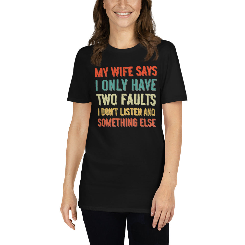My Wife Says I Only Have Two Faults - Short-Sleeve Unisex T-Shirt