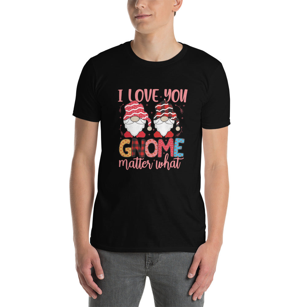 I Love You Gnome Matter What - Short-Sleeve Unisex T-Shirt
