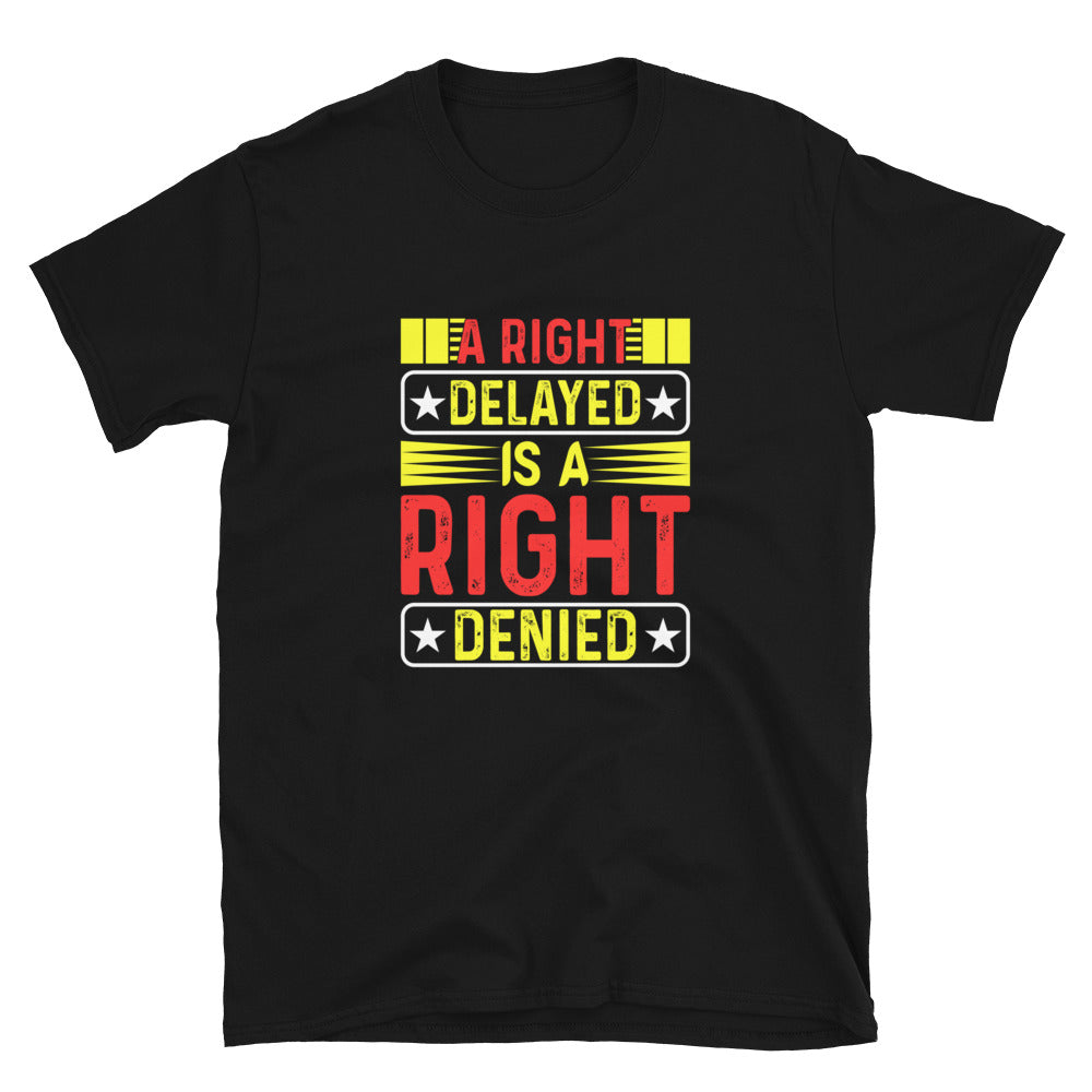 A Right Delayed Is A Right Denied - Short-Sleeve Unisex T-Shirt