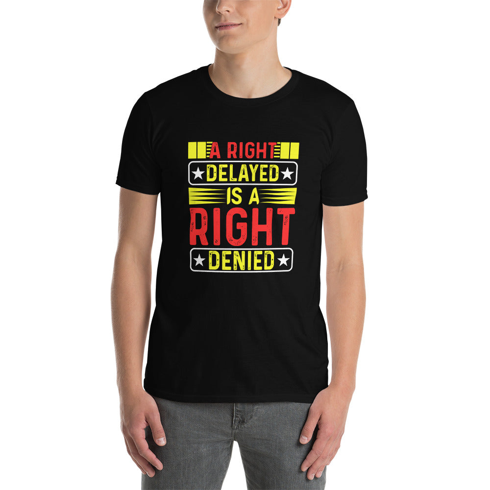 A Right Delayed Is A Right Denied - Short-Sleeve Unisex T-Shirt