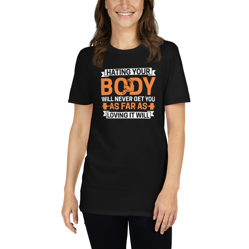 Hating Your Body Will Never Get You Far - Short-Sleeve Unisex T-Shirt