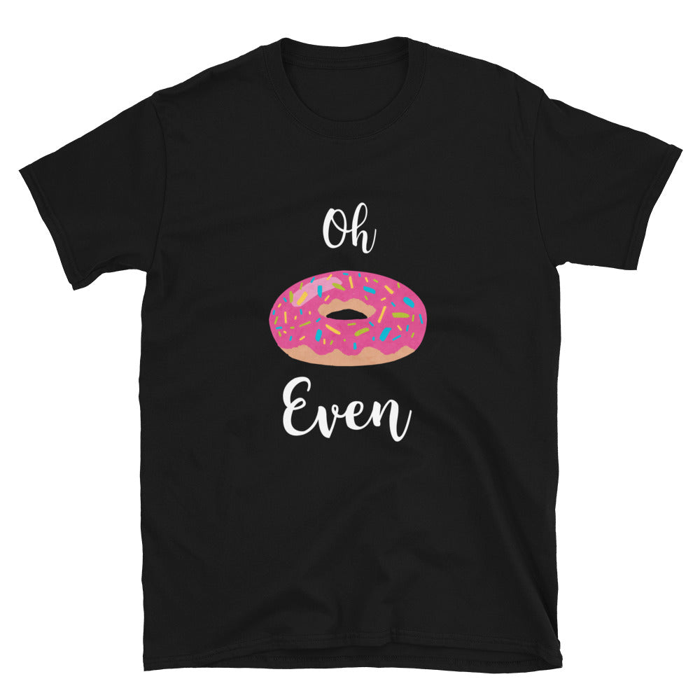 Oh Donut Even - Short-Sleeve Unisex T-Shirt