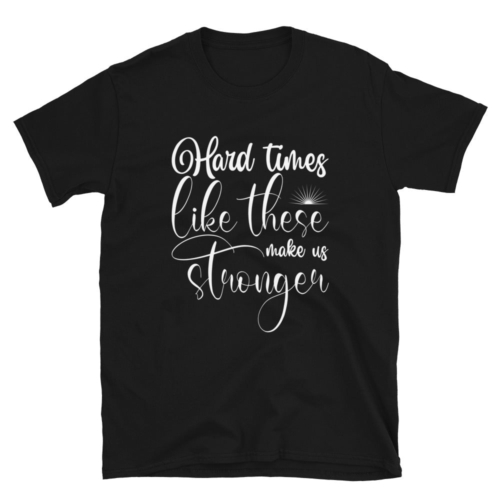 Hard Times - Short-Sleeve Unisex T-Shirt