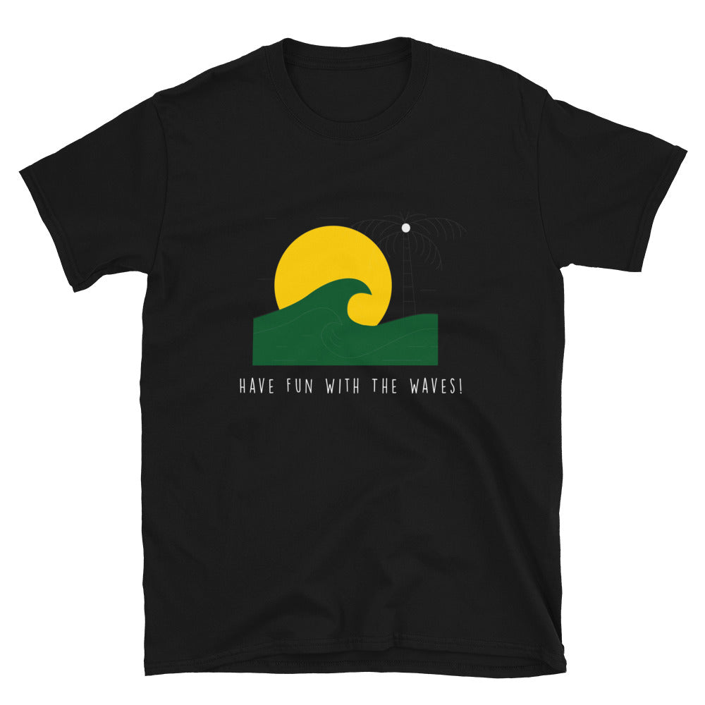 Have Fun With The Waves - Short-Sleeve Unisex T-Shirt